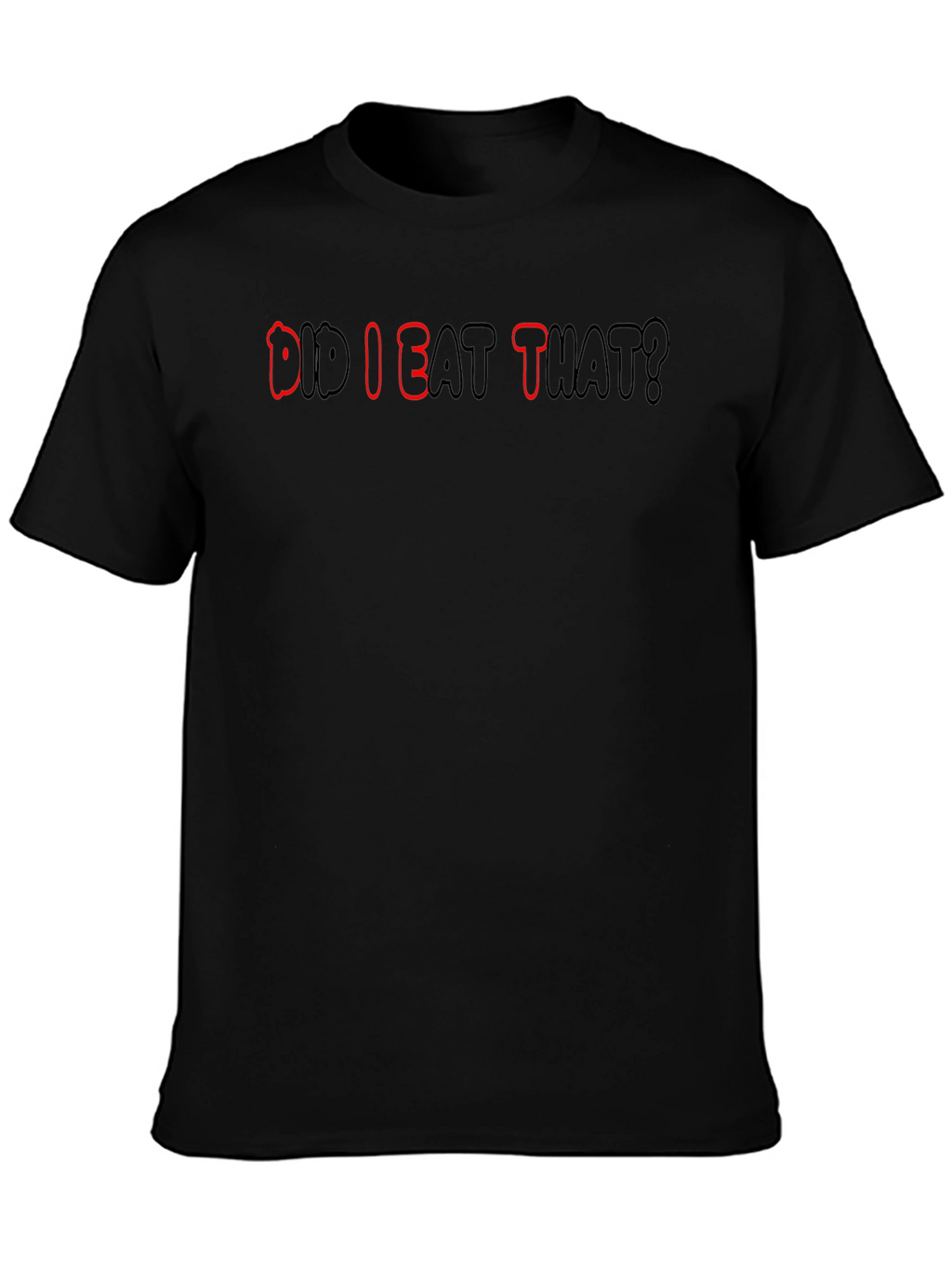 Did I Eat That? Funny T-Shirt