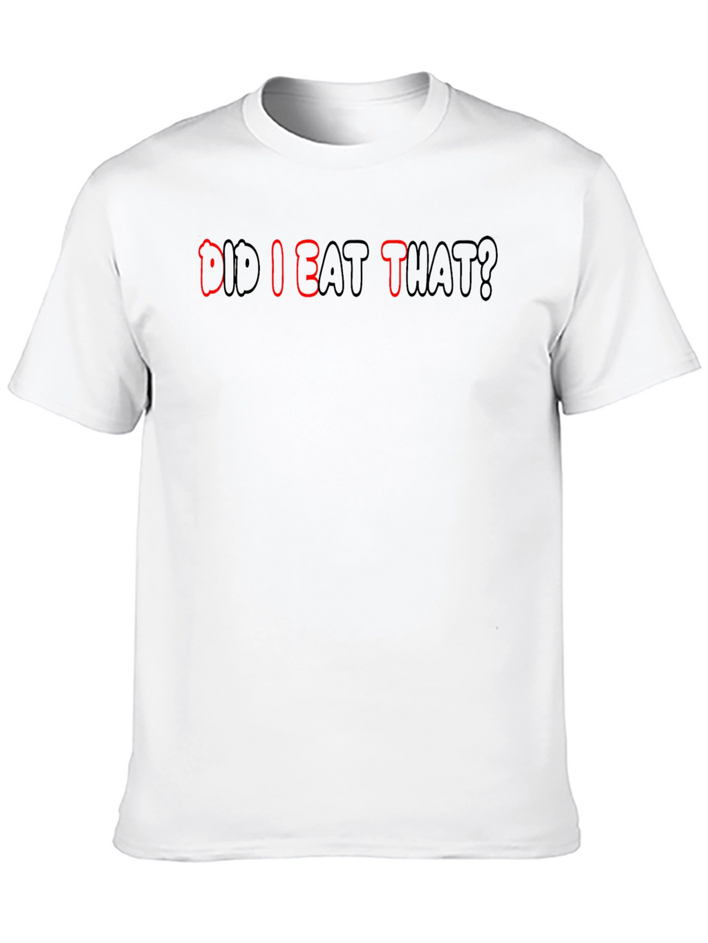 Did I Eat That? Funny T-Shirt