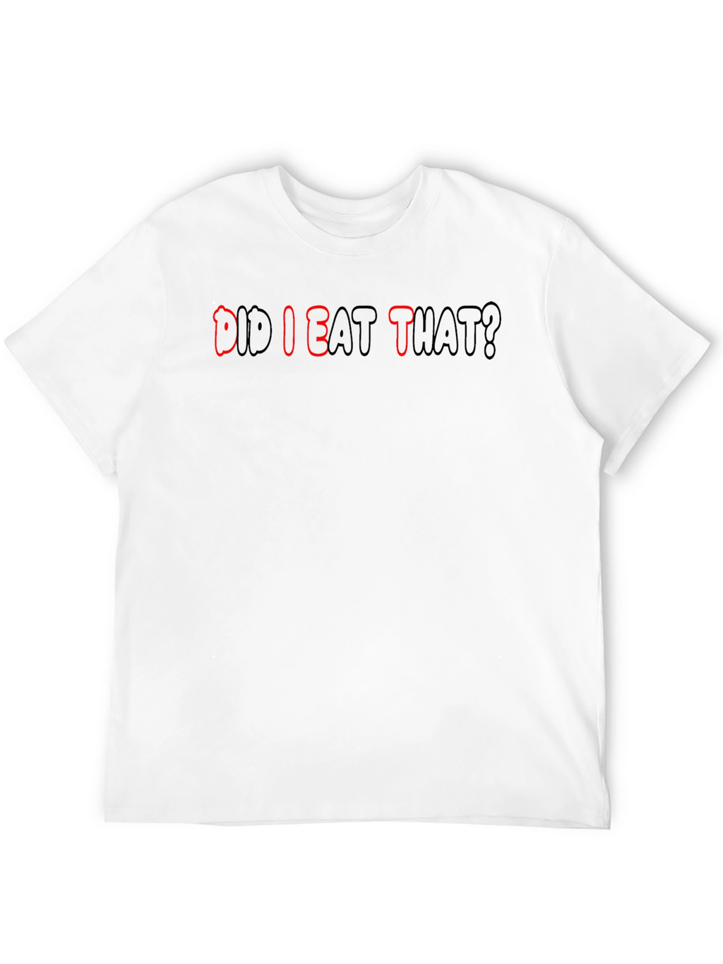 Did I Eat That? Funny T-Shirt