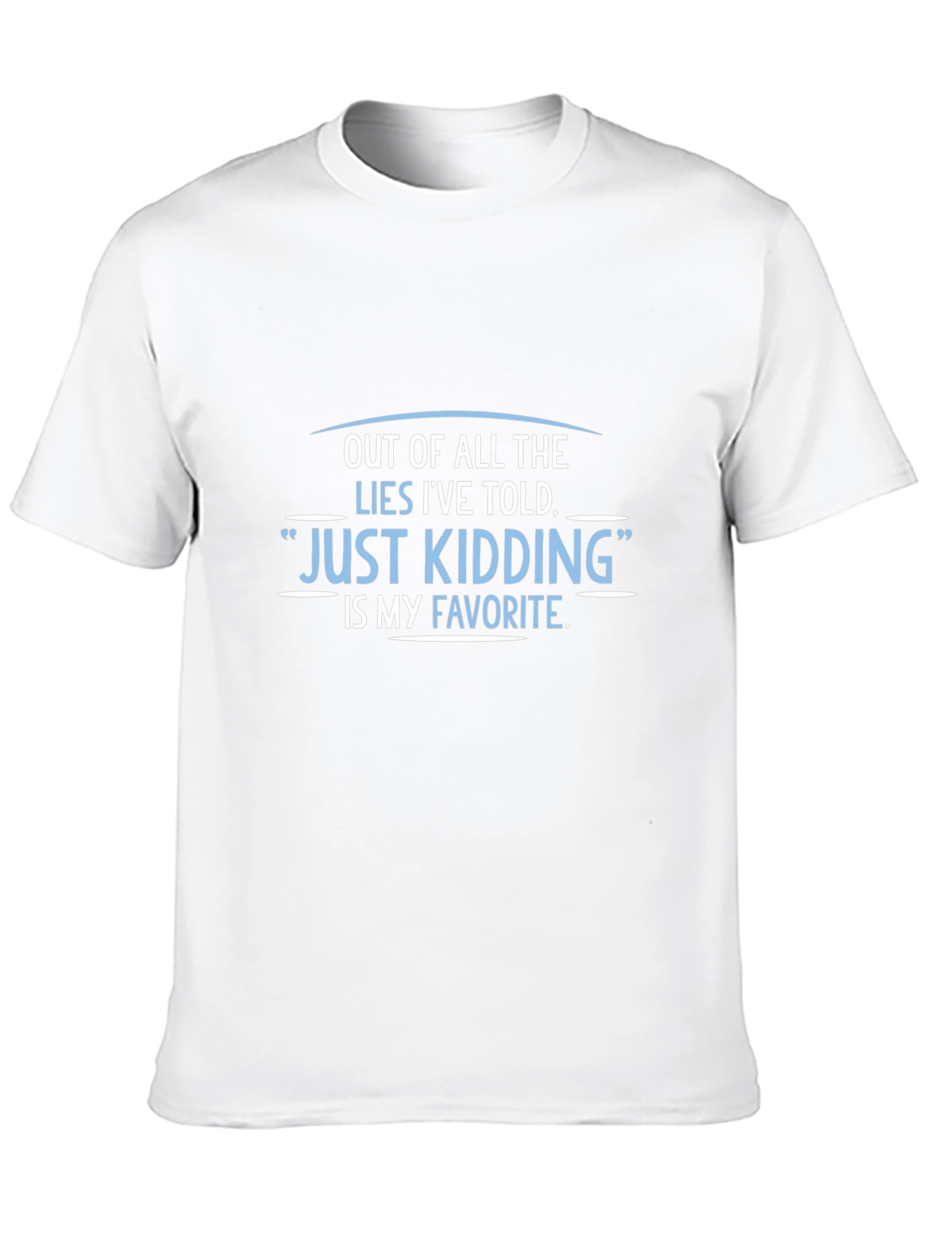 Funny Just Kidding Graphic Tee - Sarcastic Humor
