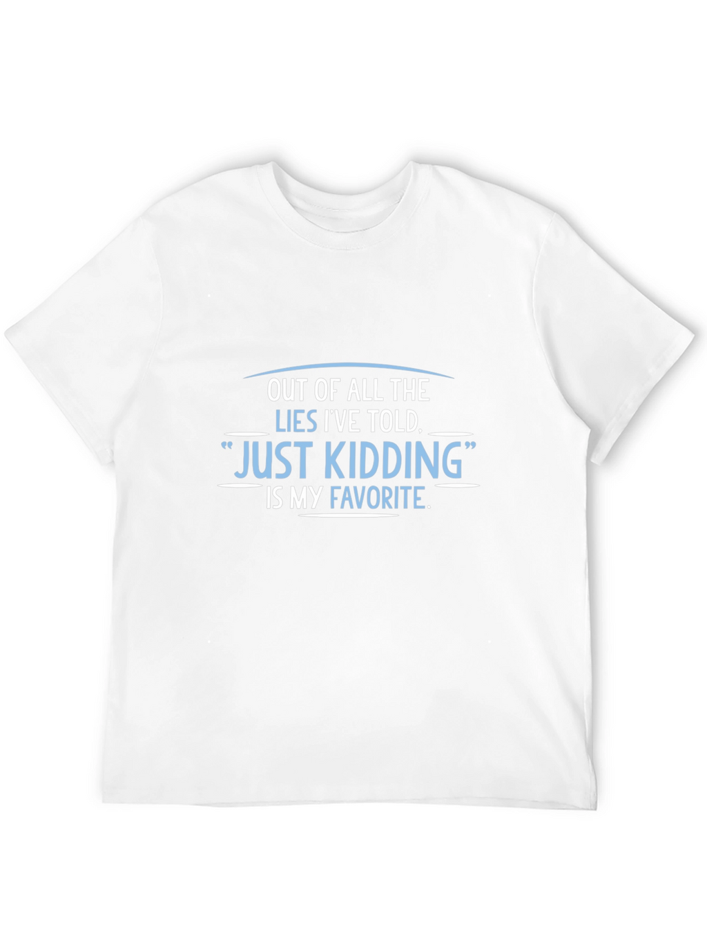 Funny Just Kidding Graphic Tee - Sarcastic Humor