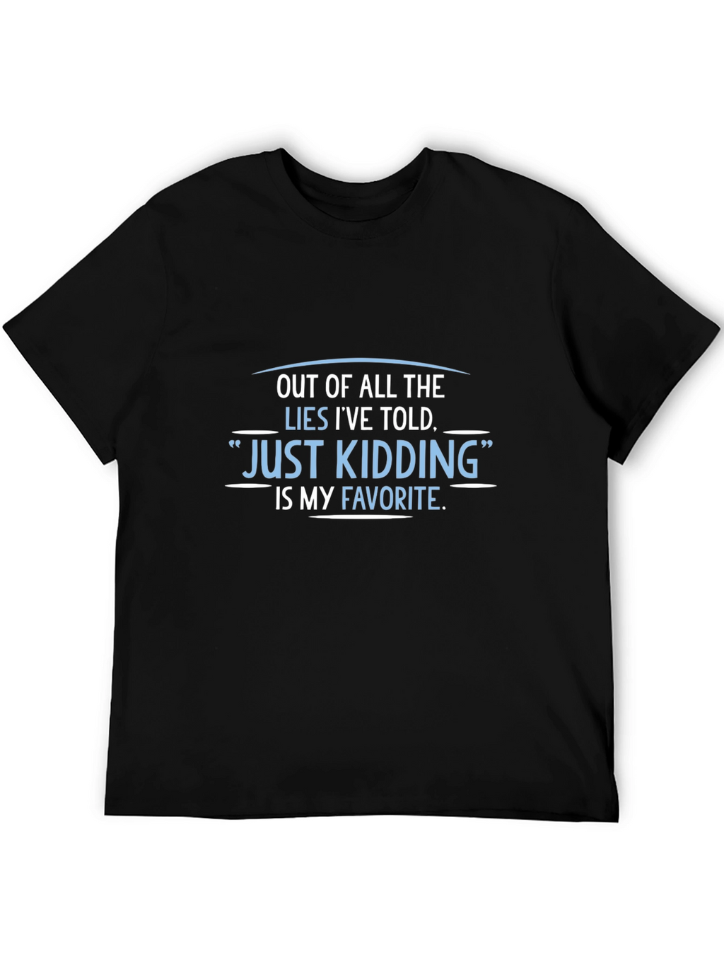 Funny Just Kidding Graphic Tee - Sarcastic Humor