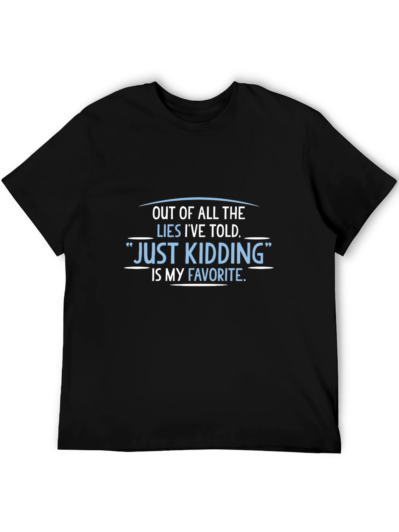 Funny Just Kidding Graphic Tee - Sarcastic Humor