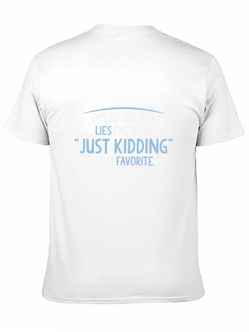 Funny Just Kidding Graphic Tee - Sarcastic Humor