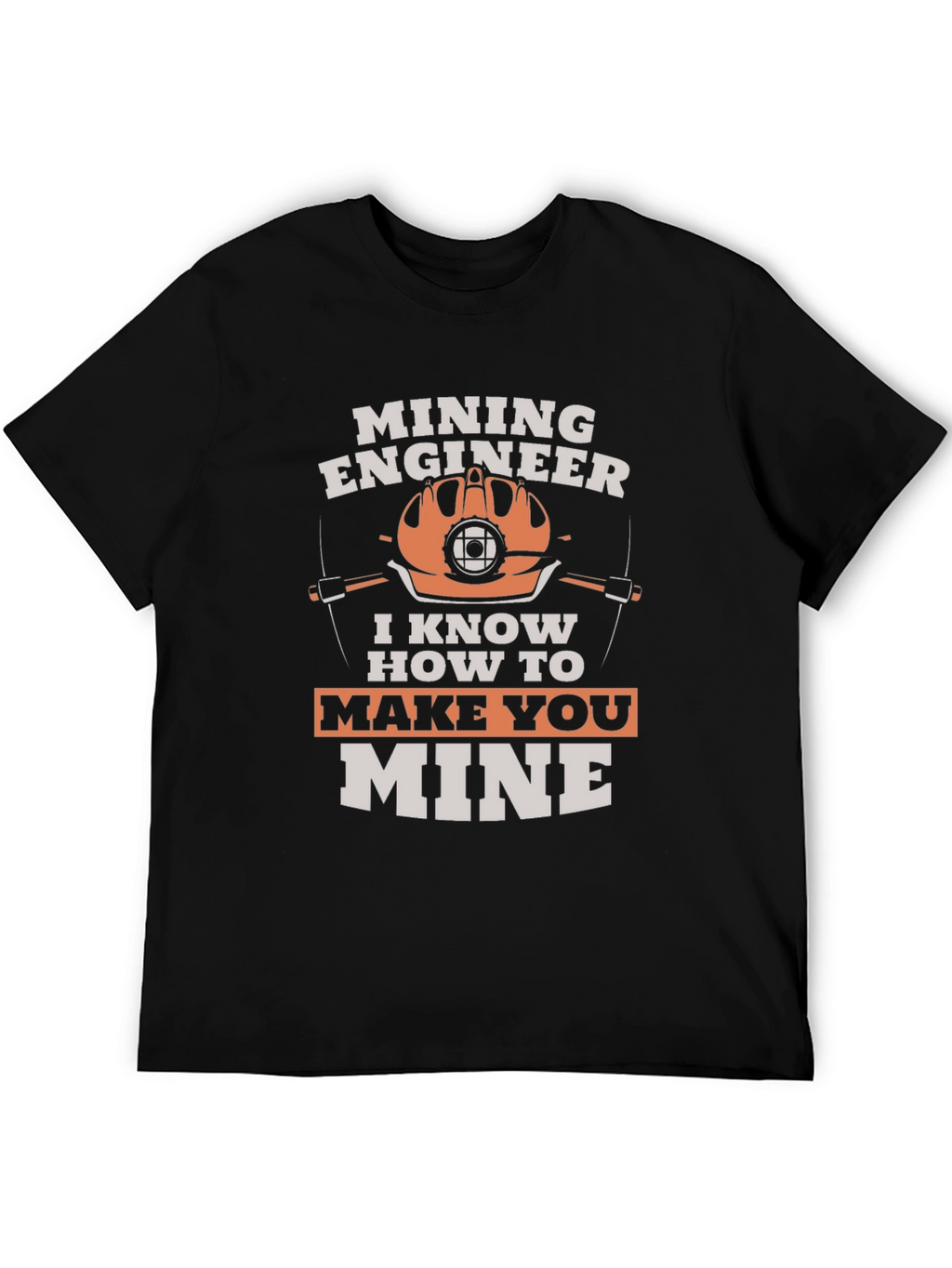 Mining Engineer T-Shirt - Make You Mine Funny Tee