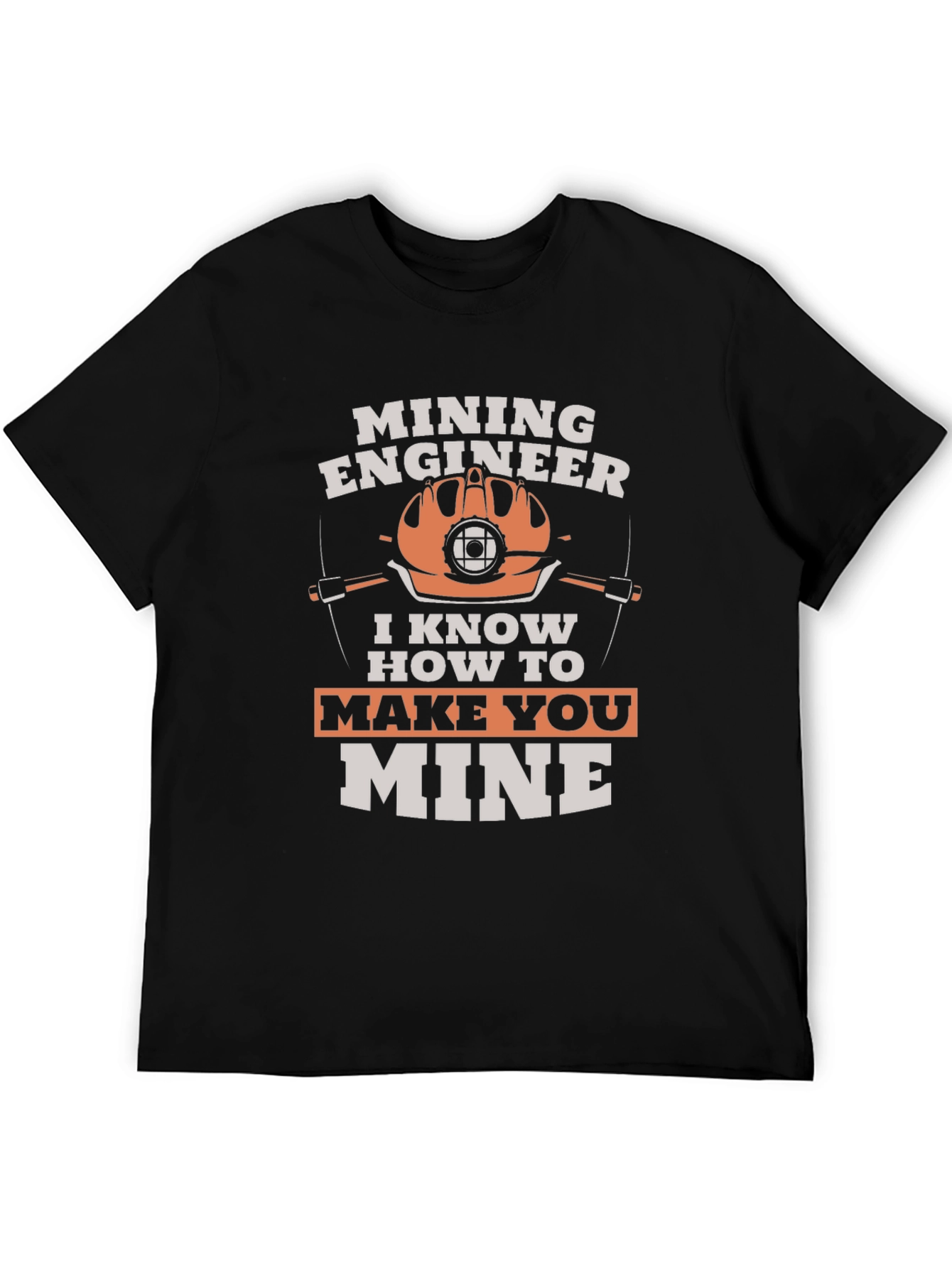 Mining Engineer T-Shirt - Make You Mine Funny Tee