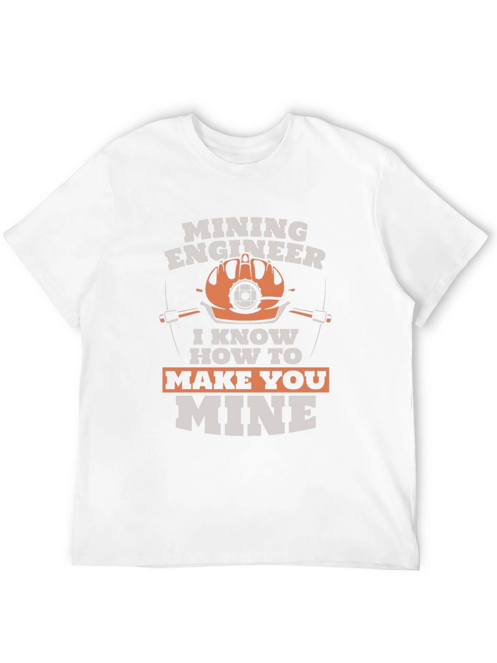 Mining Engineer T-Shirt - Make You Mine Funny Tee