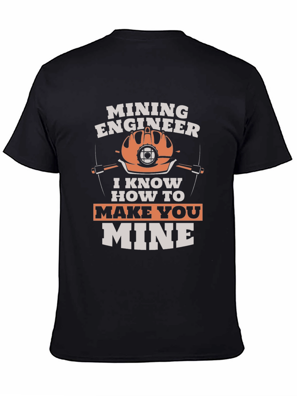 Mining Engineer T-Shirt - Make You Mine Funny Tee