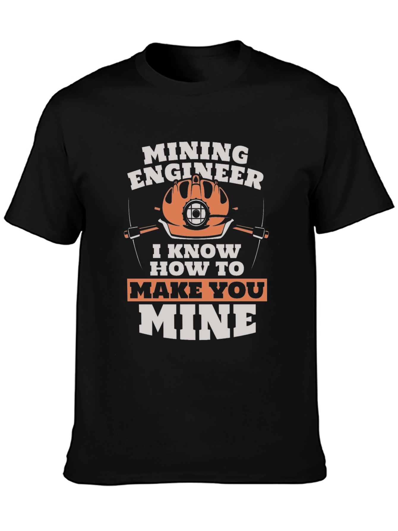 Mining Engineer T-Shirt - Make You Mine Funny Tee