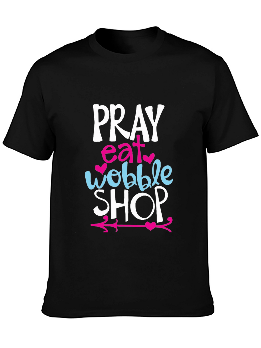 Pray Eat Wobble Shop Graphic T-Shirt