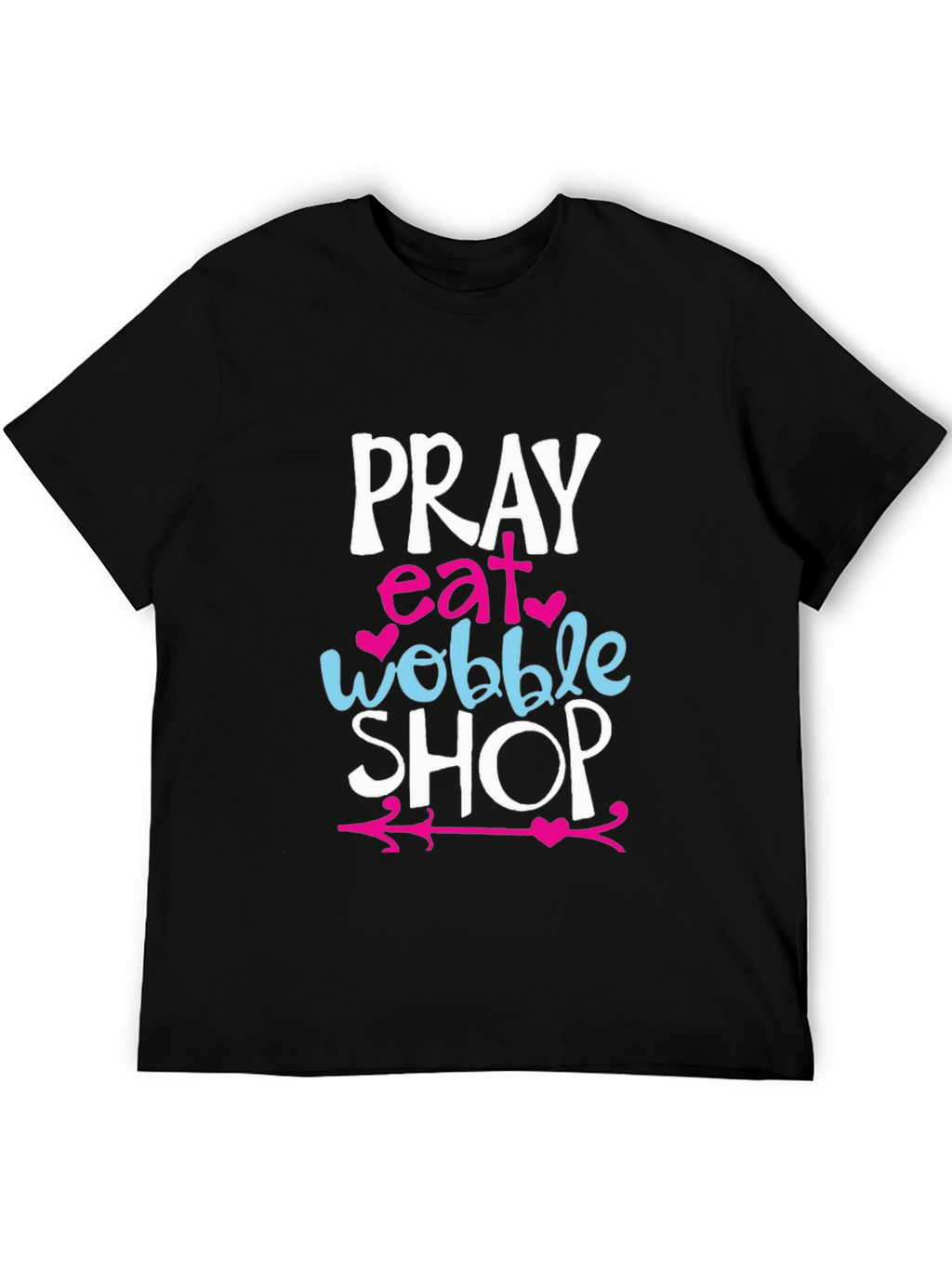 Pray Eat Wobble Shop Graphic T-Shirt
