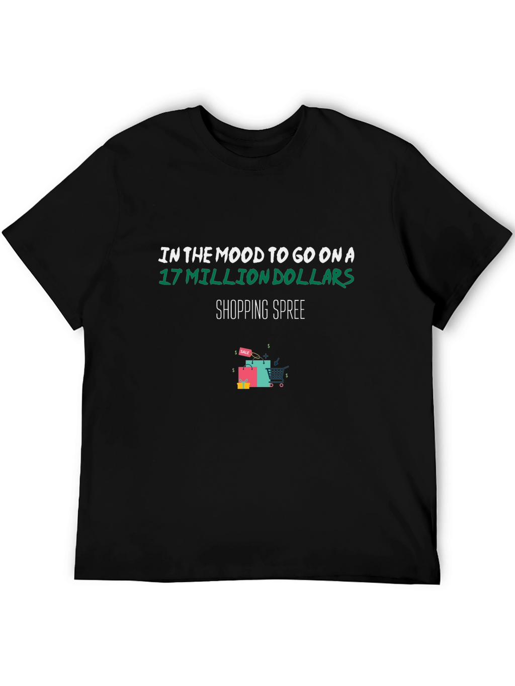 Shopping Spree T-Shirt: 17 Million Dollars