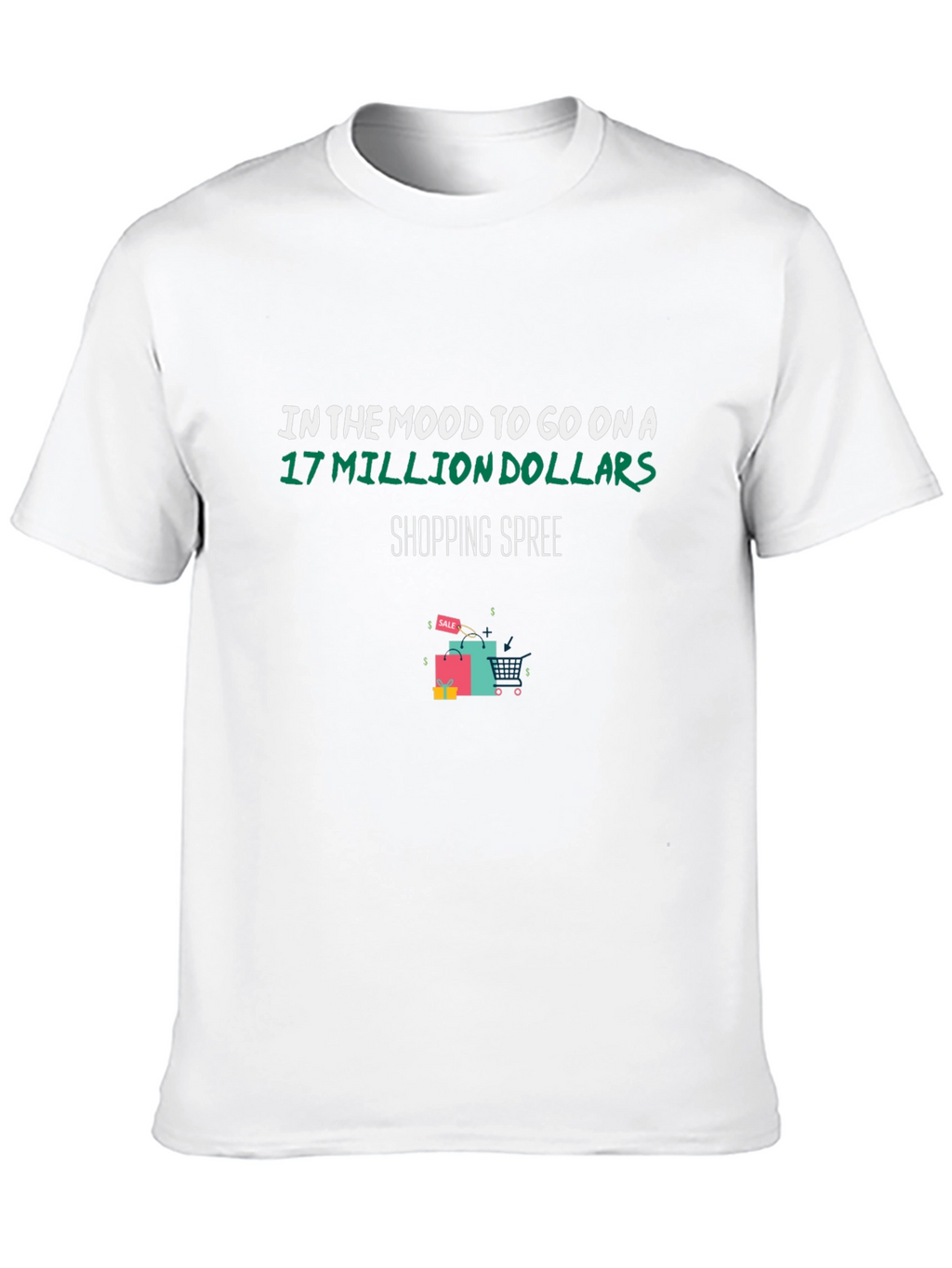 Shopping Spree T-Shirt: 17 Million Dollars