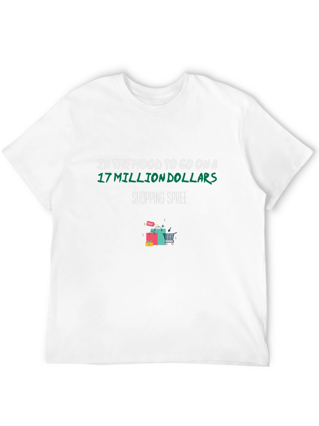 Shopping Spree T-Shirt: 17 Million Dollars