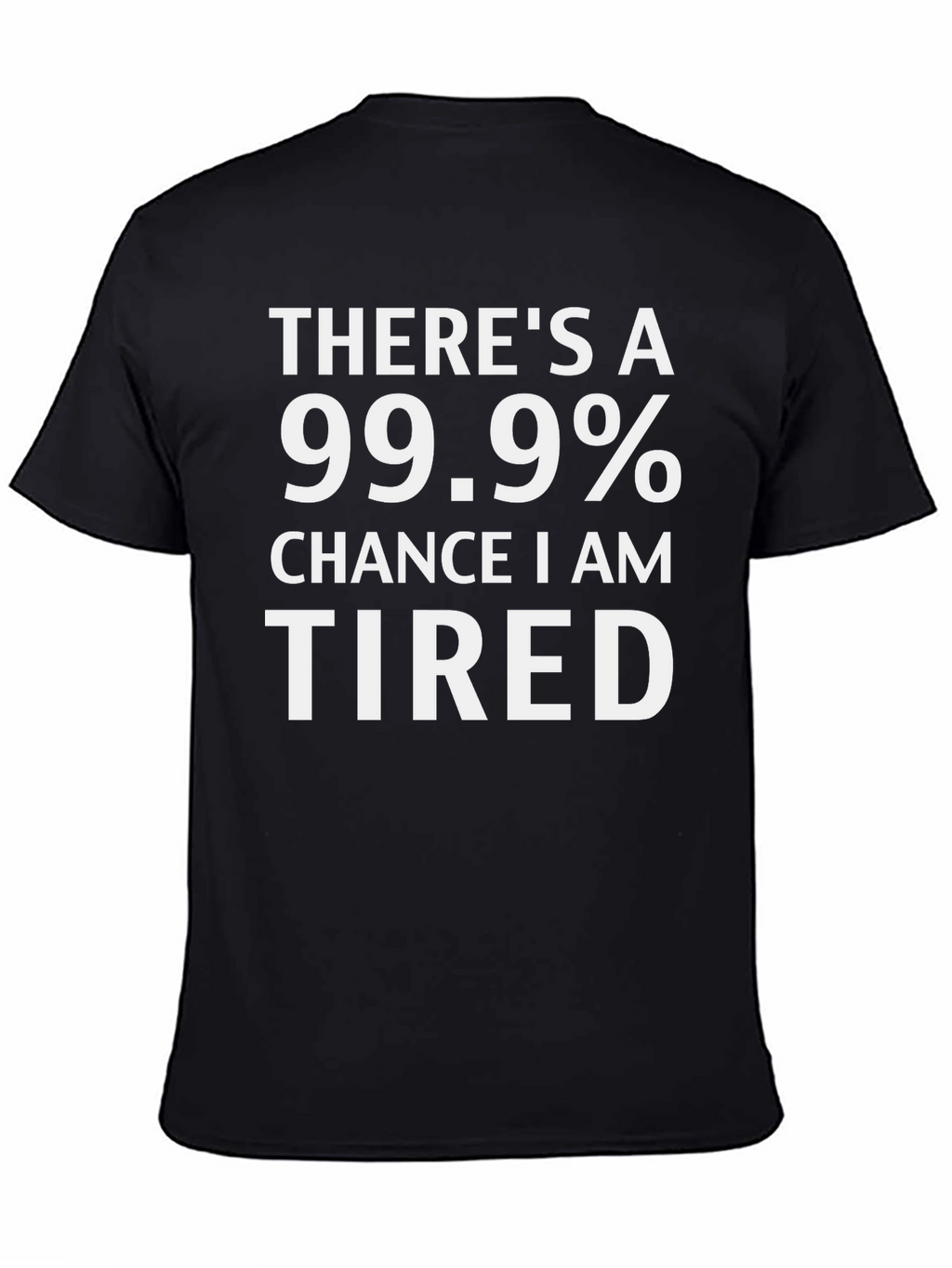 Funny Tired 99.9% Chance Black T-Shirt