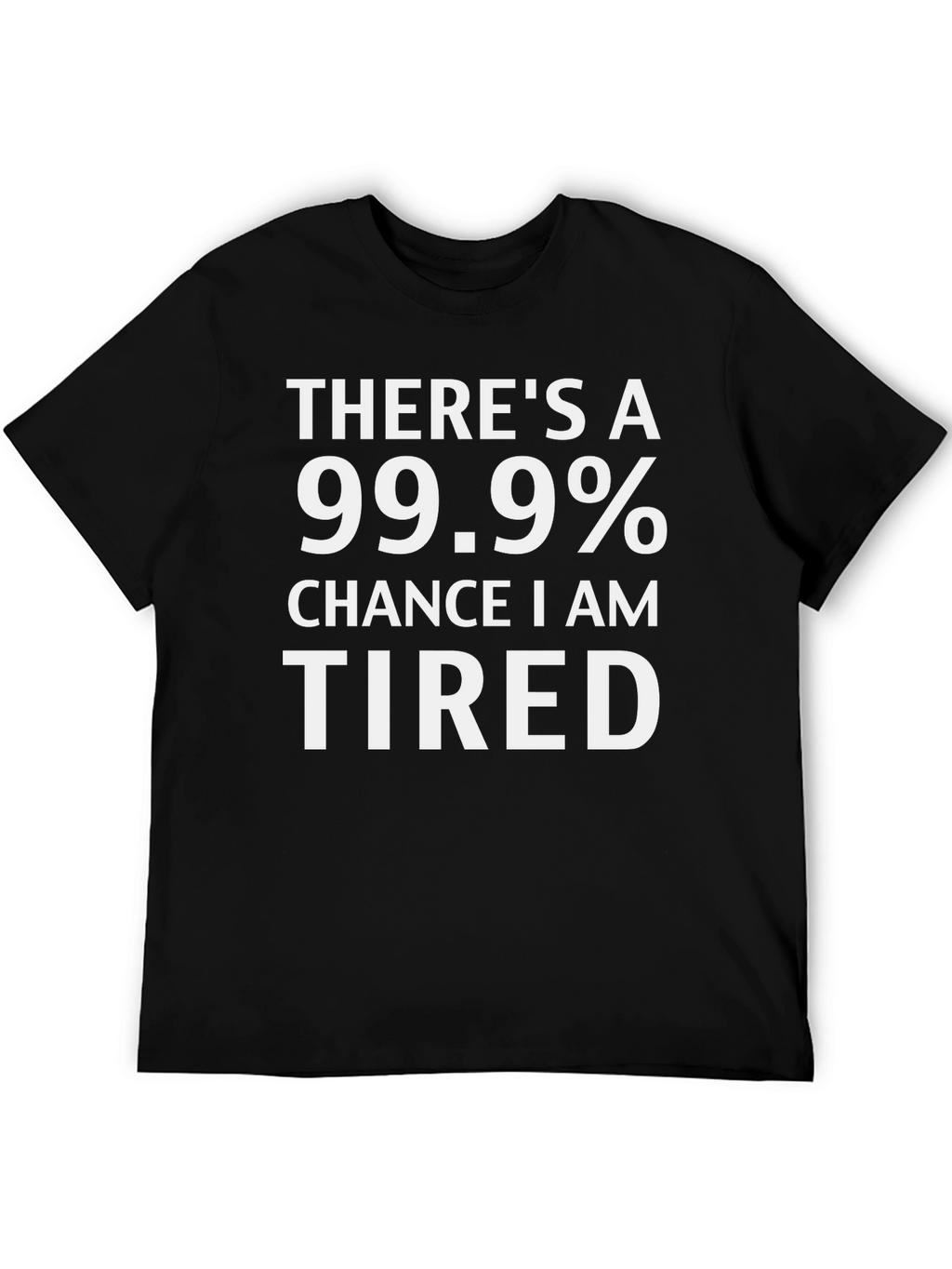 Funny Tired 99.9% Chance Black T-Shirt