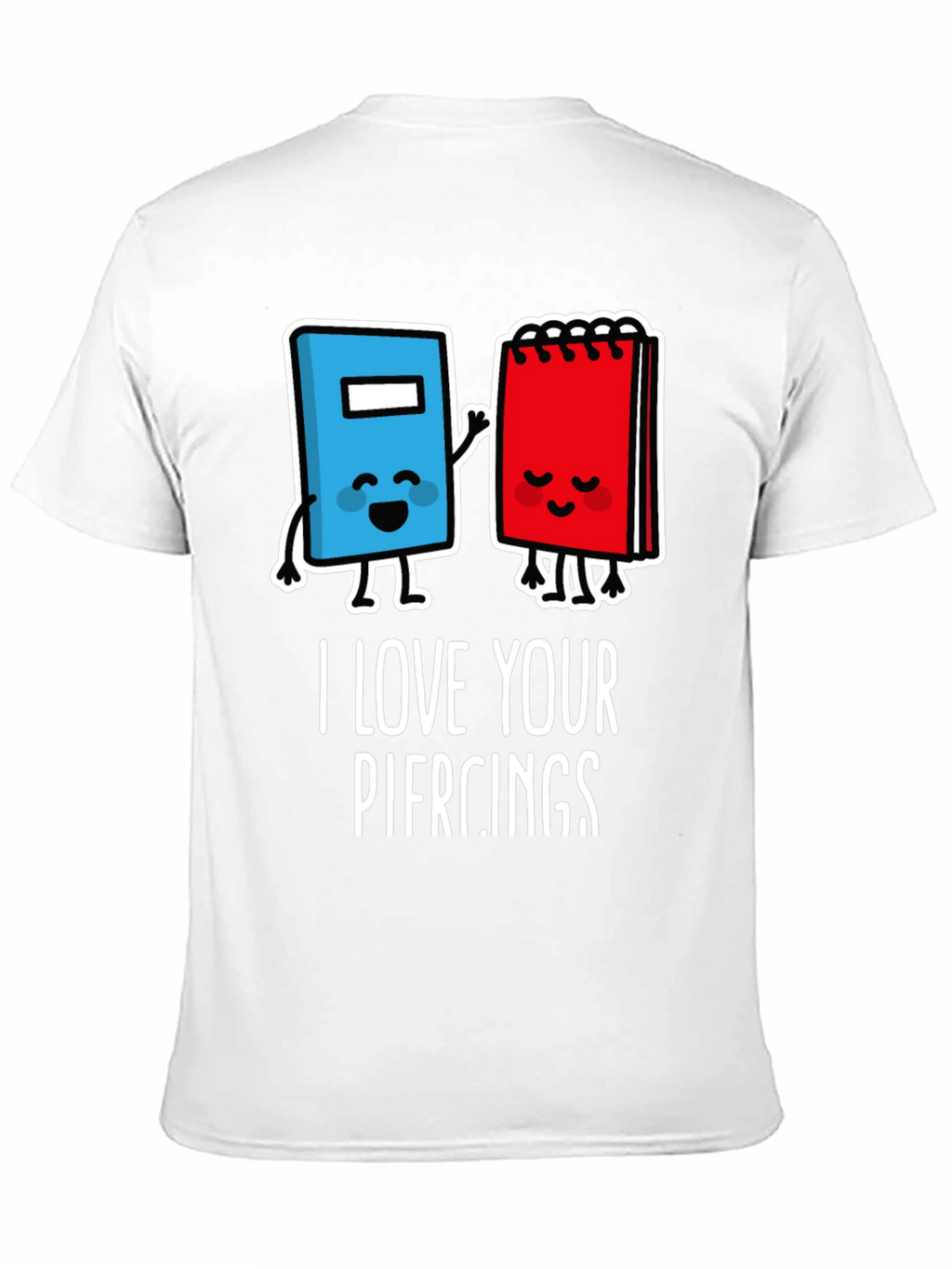 I Love Your Piercings Graphic T-Shirt