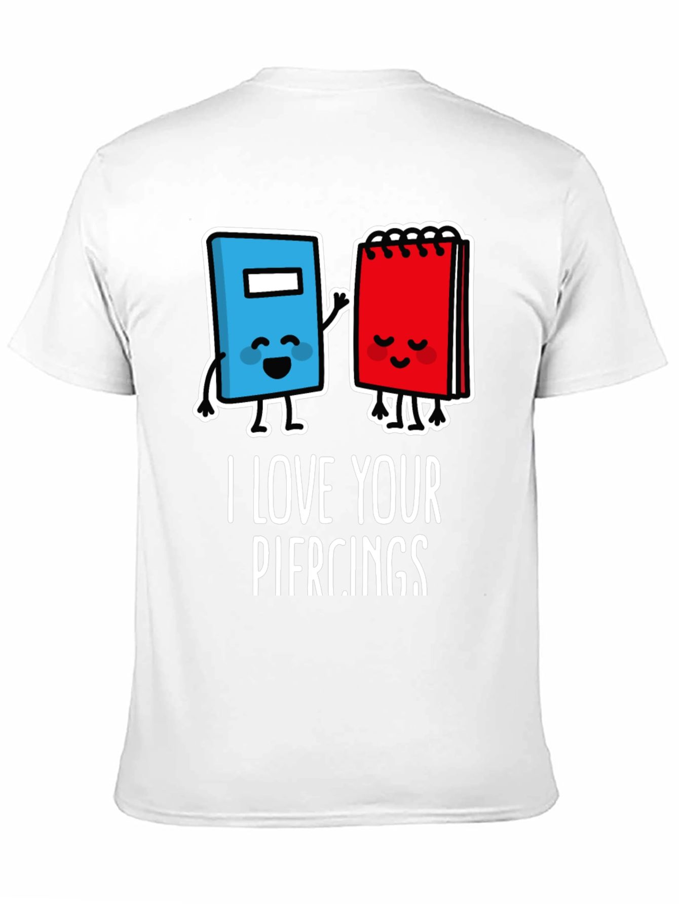 I Love Your Piercings Graphic T-Shirt