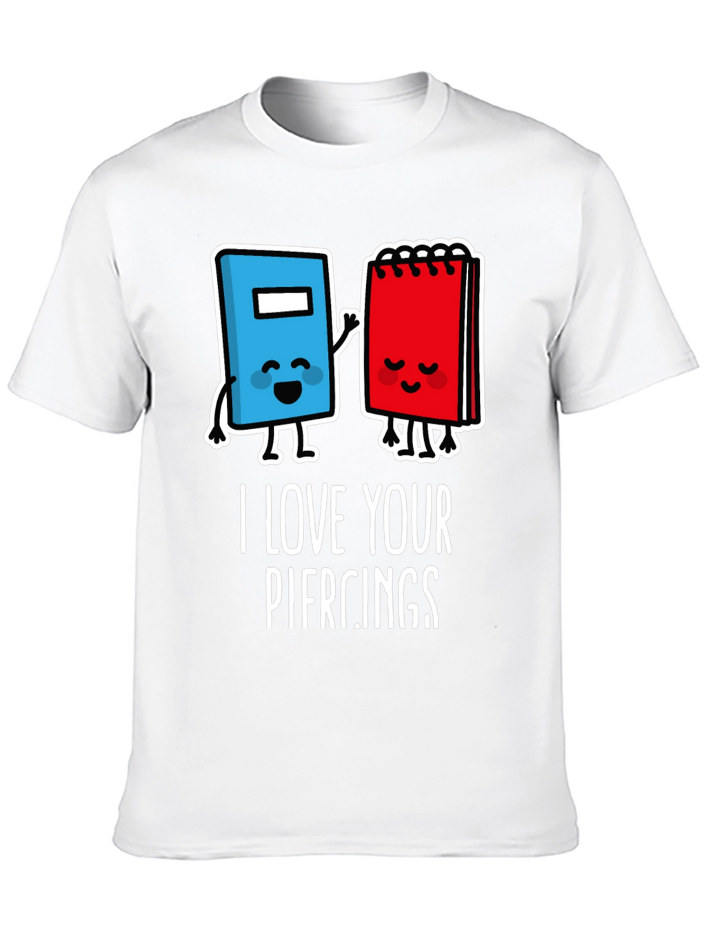 I Love Your Piercings Graphic T-Shirt