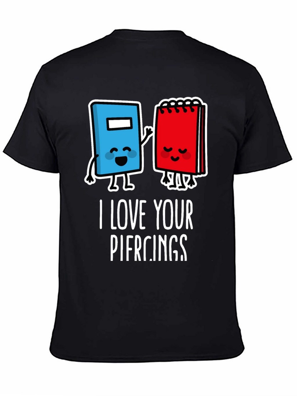 I Love Your Piercings Graphic T-Shirt