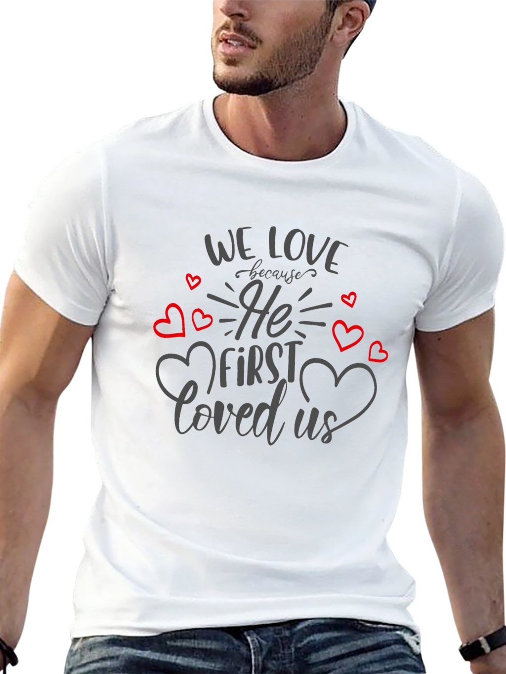 We Love Because He First Loved Us T-Shirt