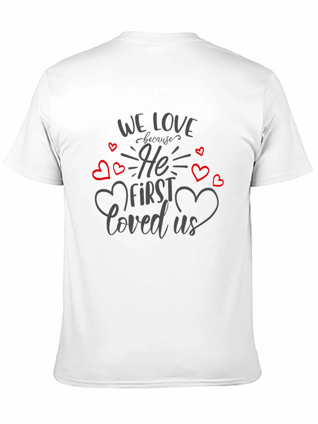 We Love Because He First Loved Us T-Shirt