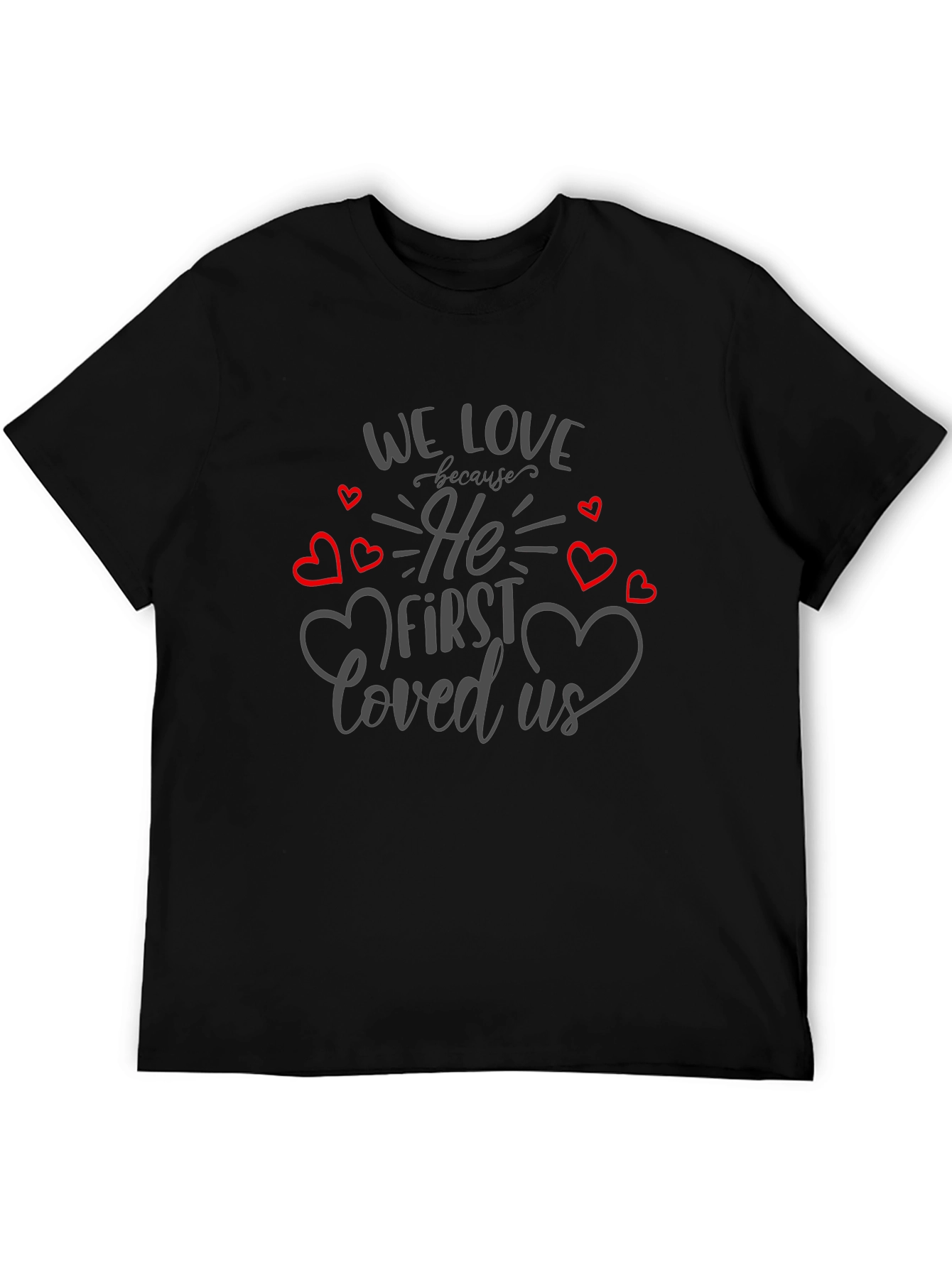 We Love Because He First Loved Us T-Shirt