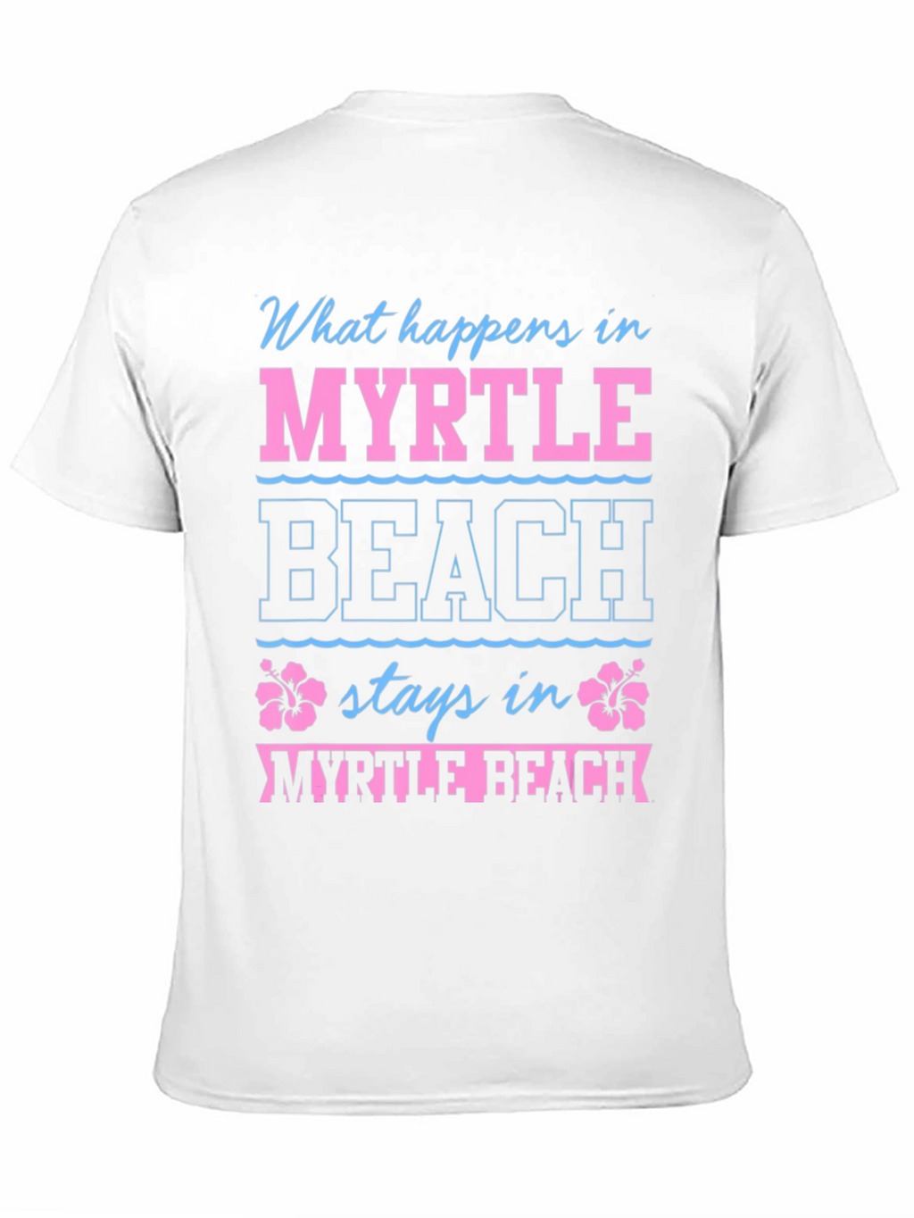 Myrtle Beach T-Shirt: What Happens Here...