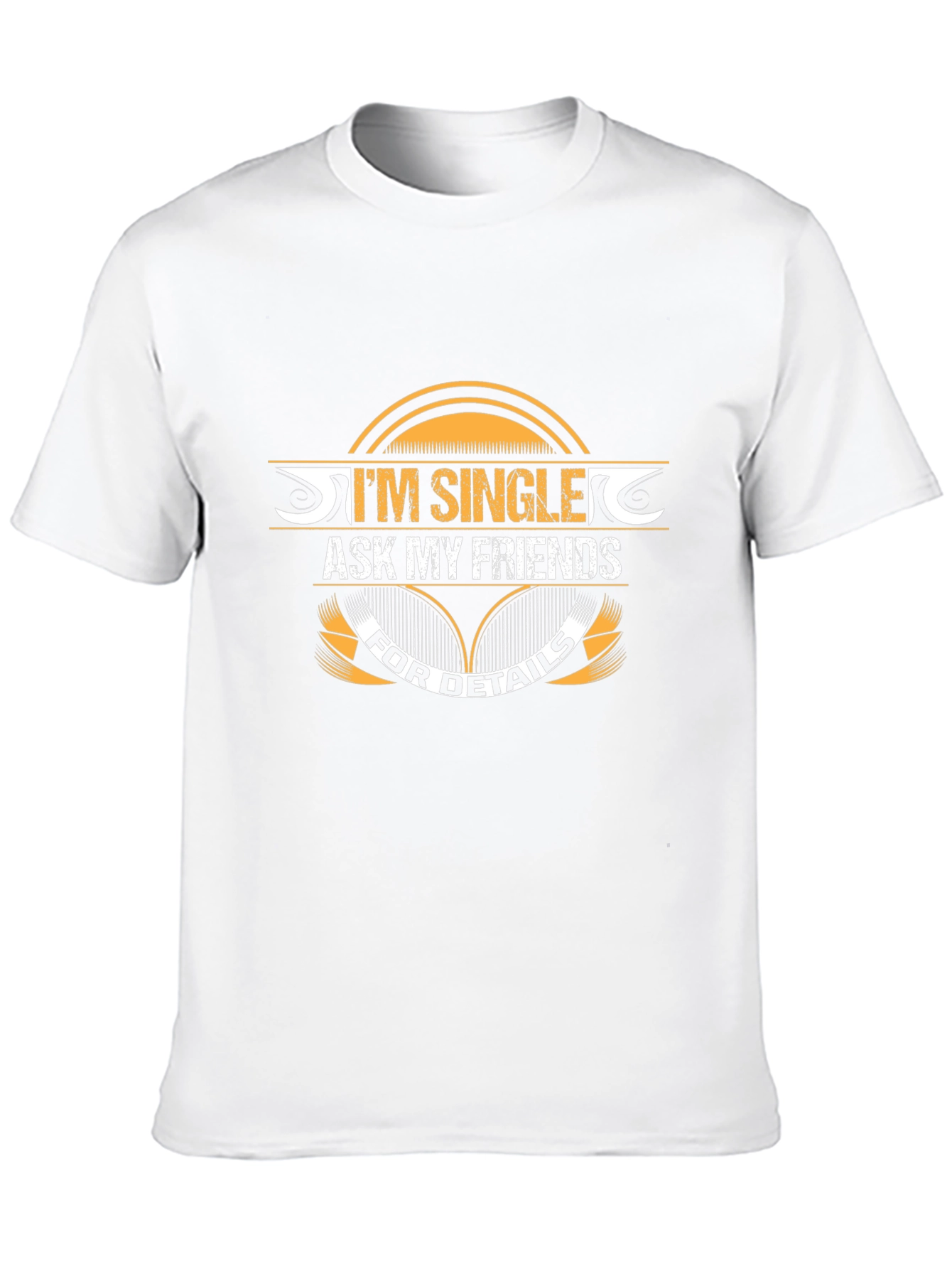 Im Single Ask My Friends T-Shirt