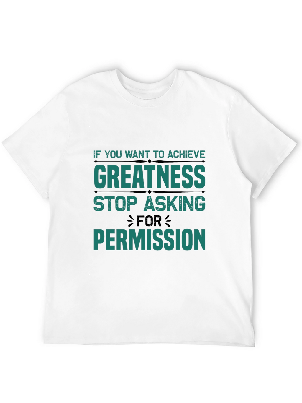 Greatness T-Shirt: Stop Asking Permission