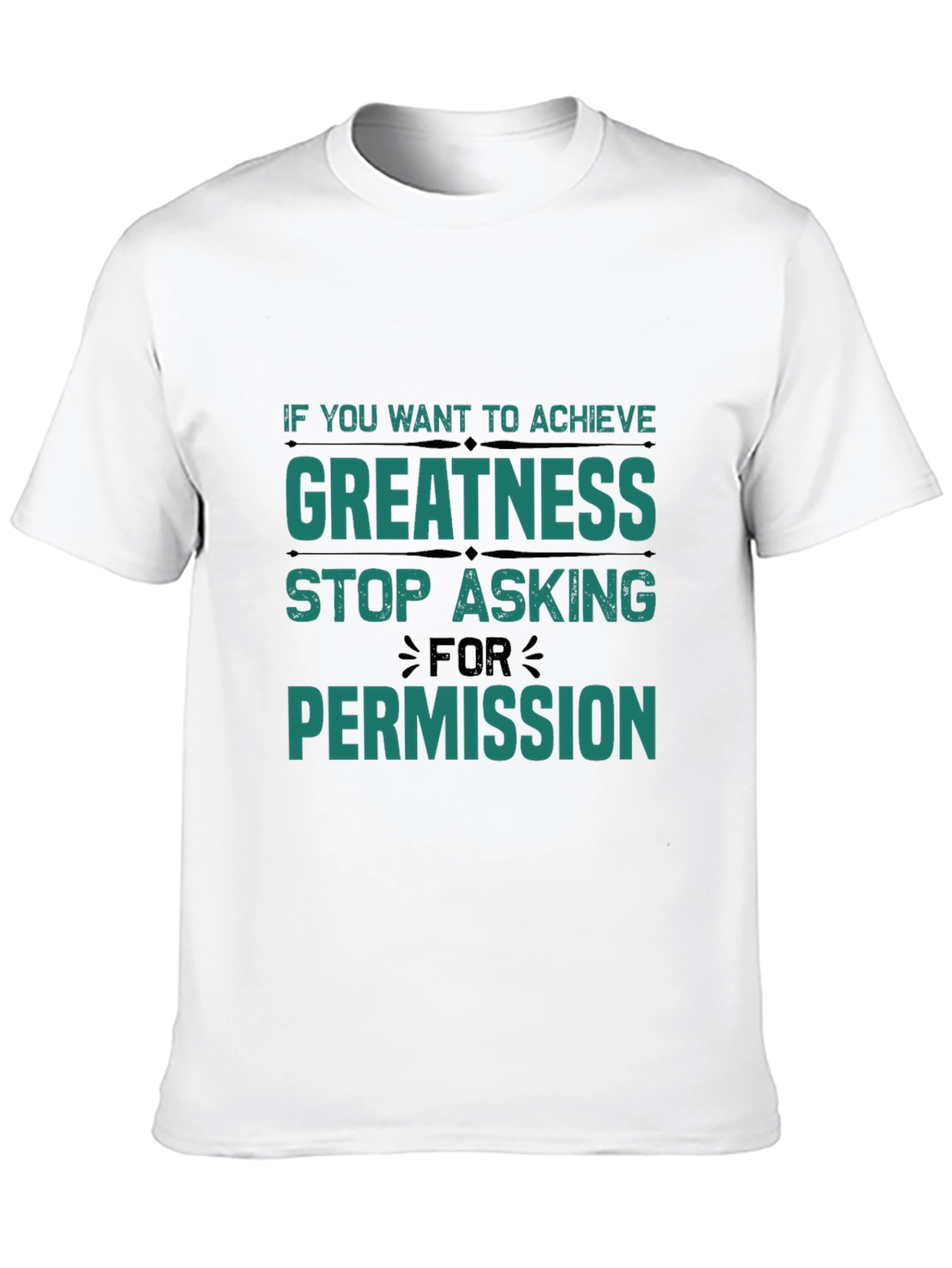 Greatness T-Shirt: Stop Asking Permission