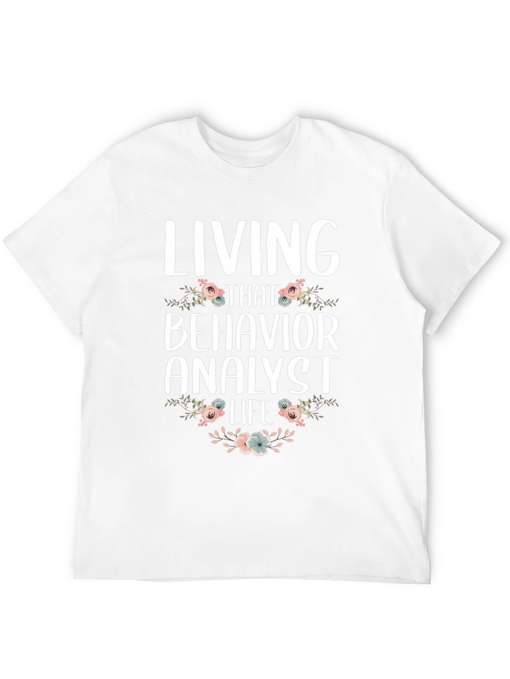 Living That Behavior Analyst Life T-Shirt