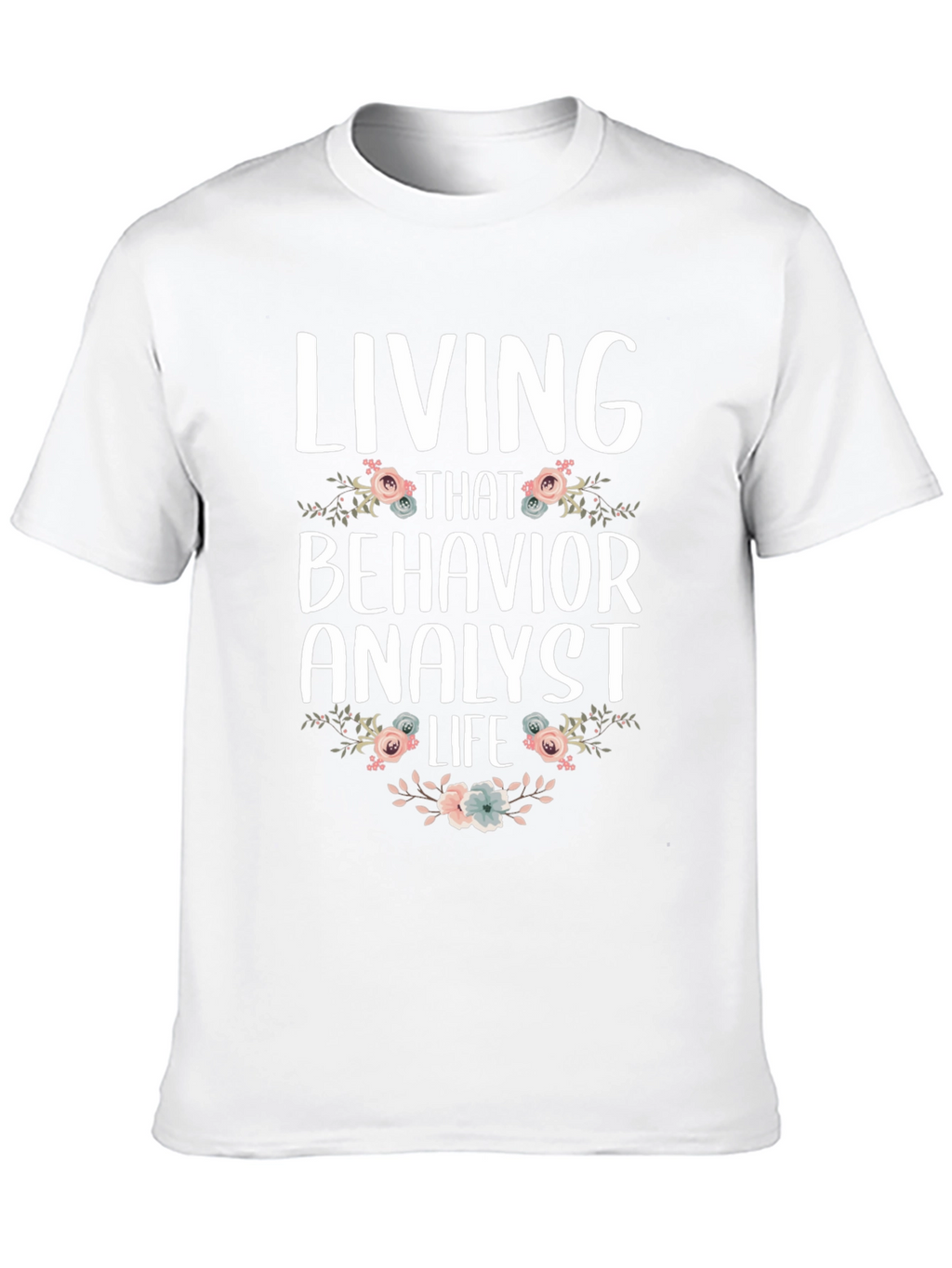 Living That Behavior Analyst Life T-Shirt