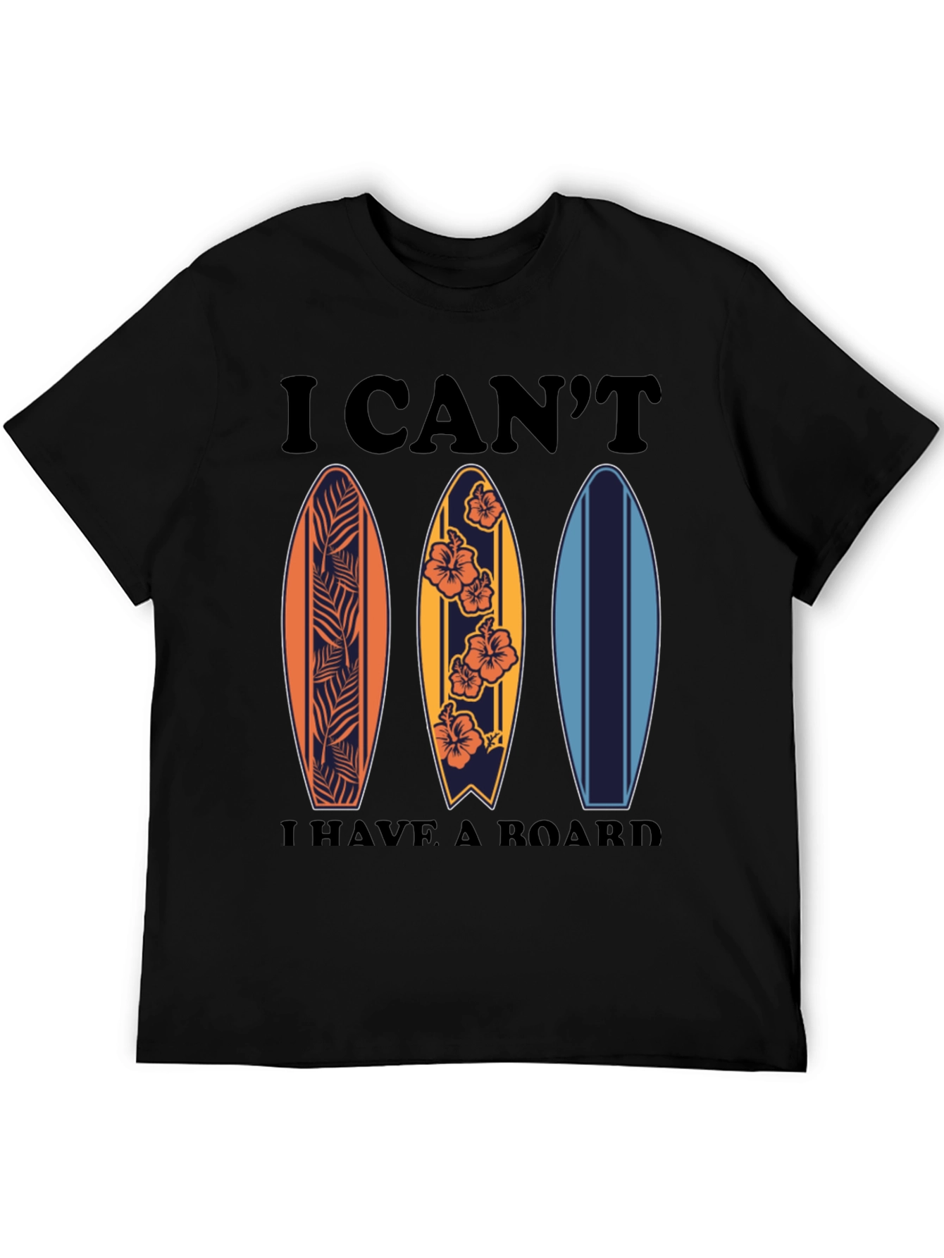 Surfing T-Shirt - I Cant I Have A Board Tee