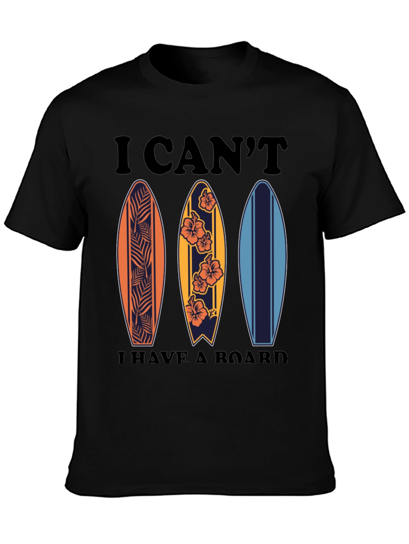 Surfing T-Shirt - I Cant I Have A Board Tee