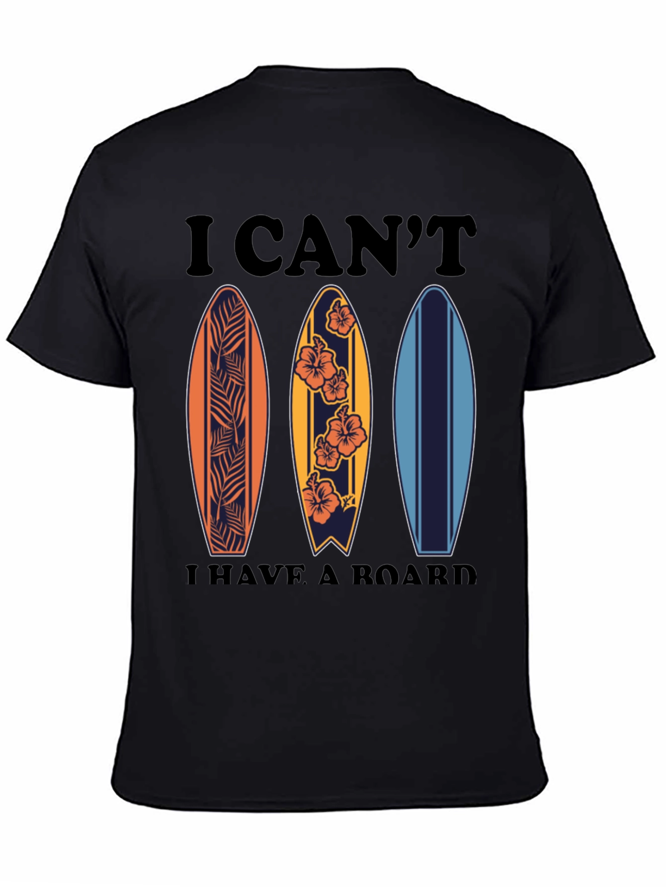 Surfing T-Shirt - I Cant I Have A Board Tee