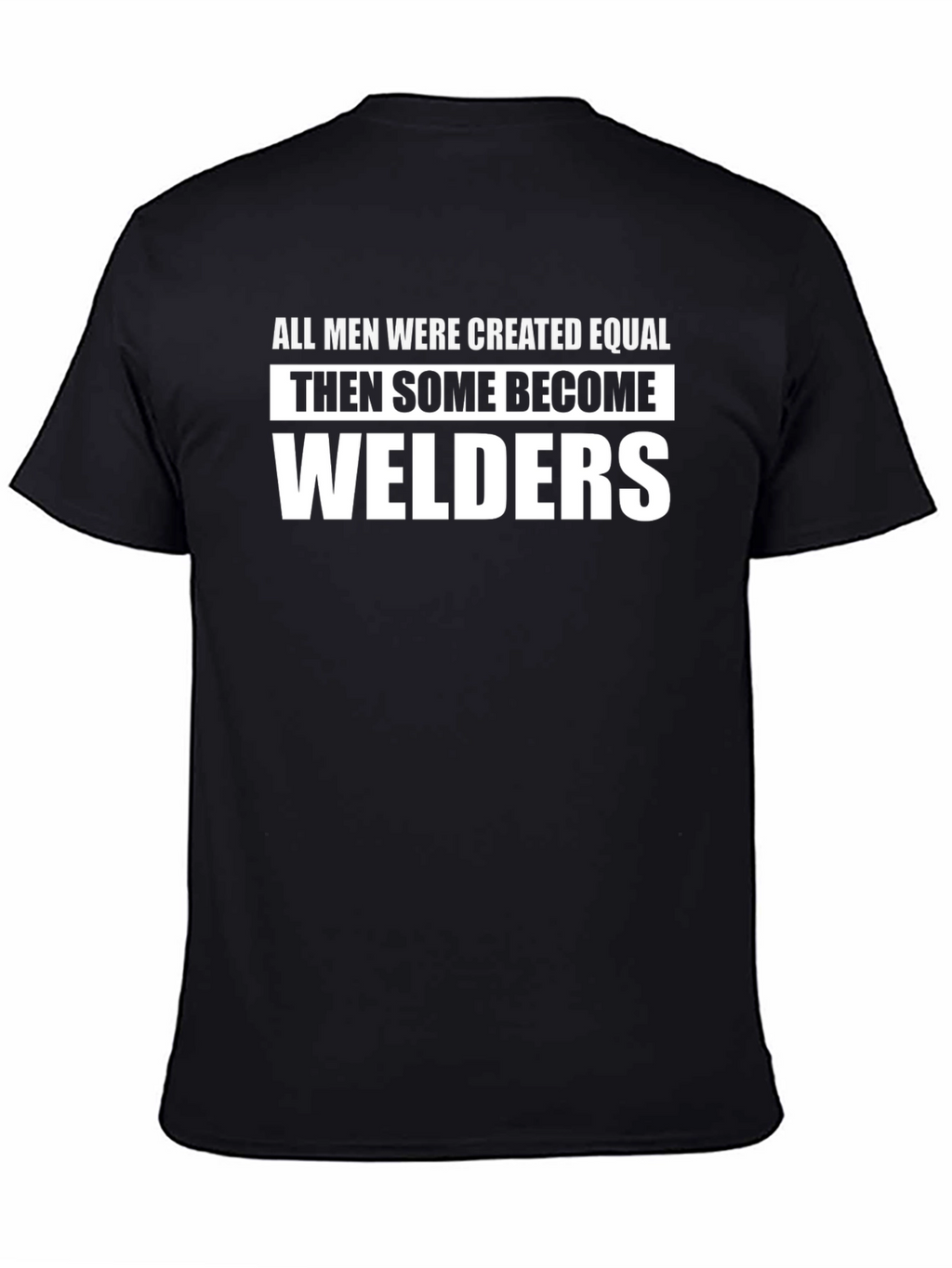 Welders Humor T-Shirt - All Men Created Equal