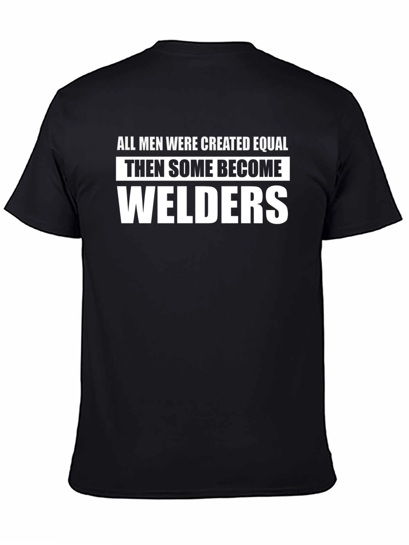 Welders Humor T-Shirt - All Men Created Equal