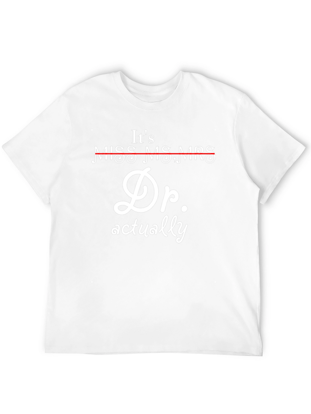 Its Dr. Actually T-Shirt