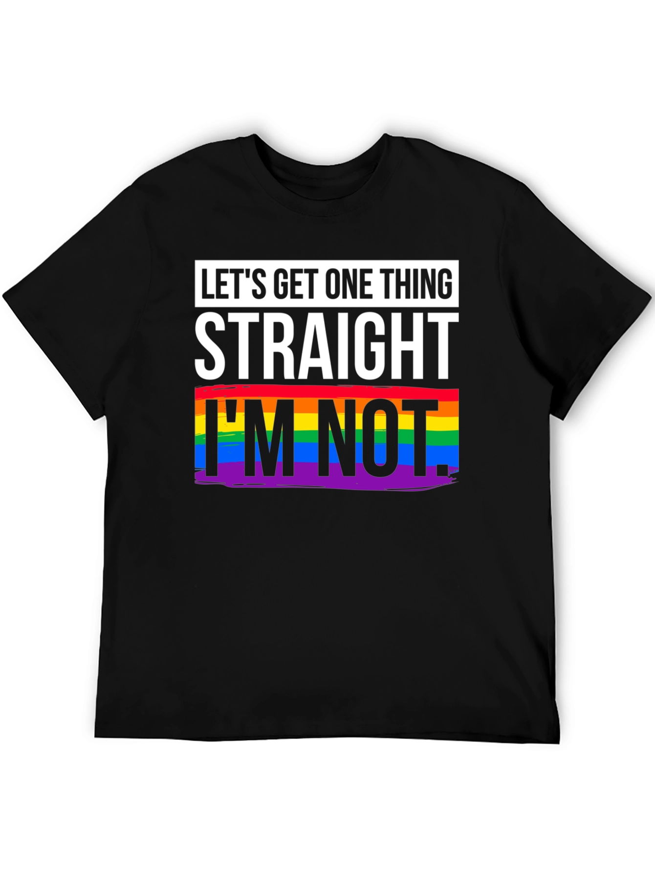 Lets Get One Thing Straight T-Shirt - Pride Rainbow LGBT