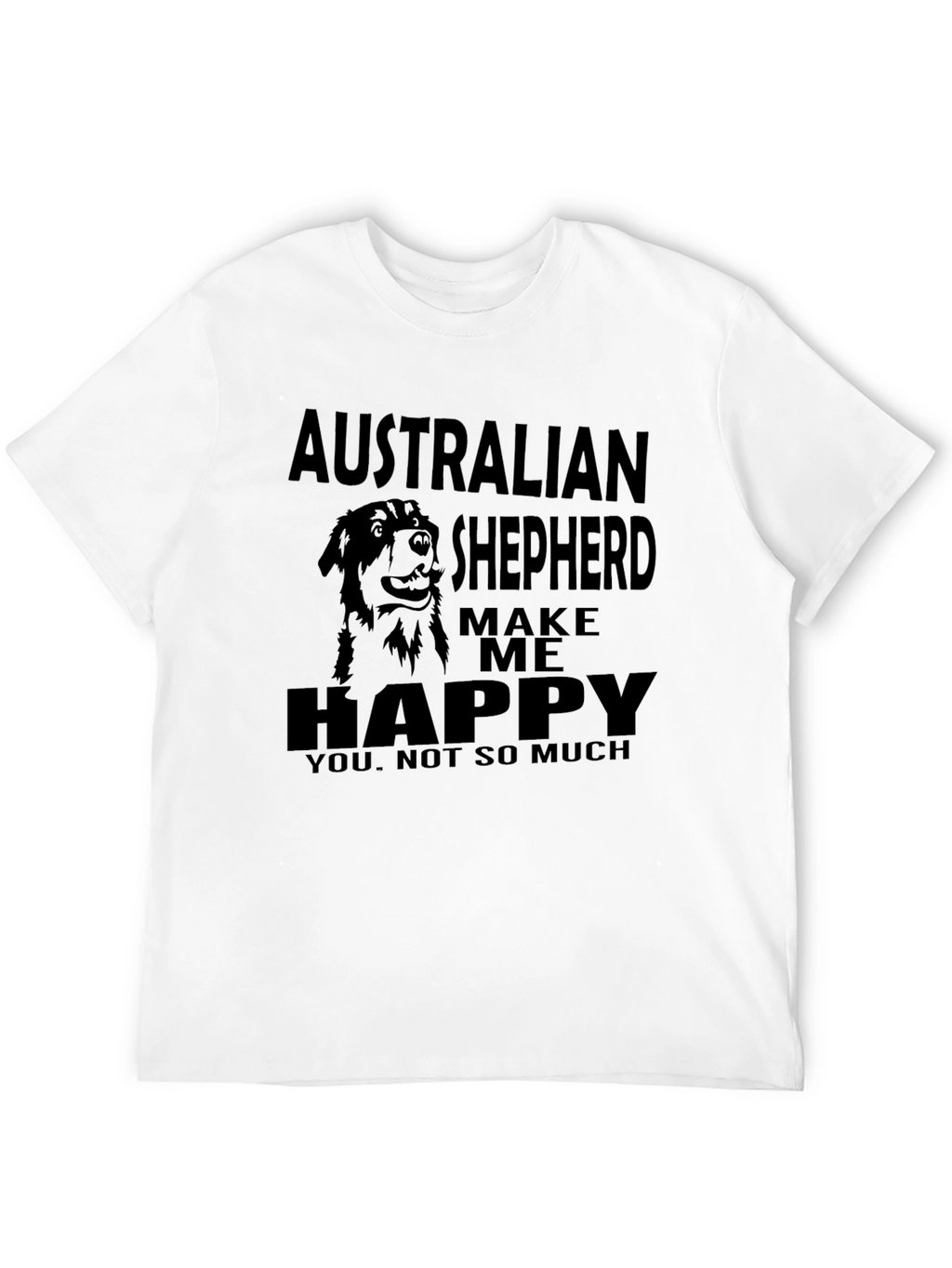 Australian Shepherd Make Me Happy T-Shirt