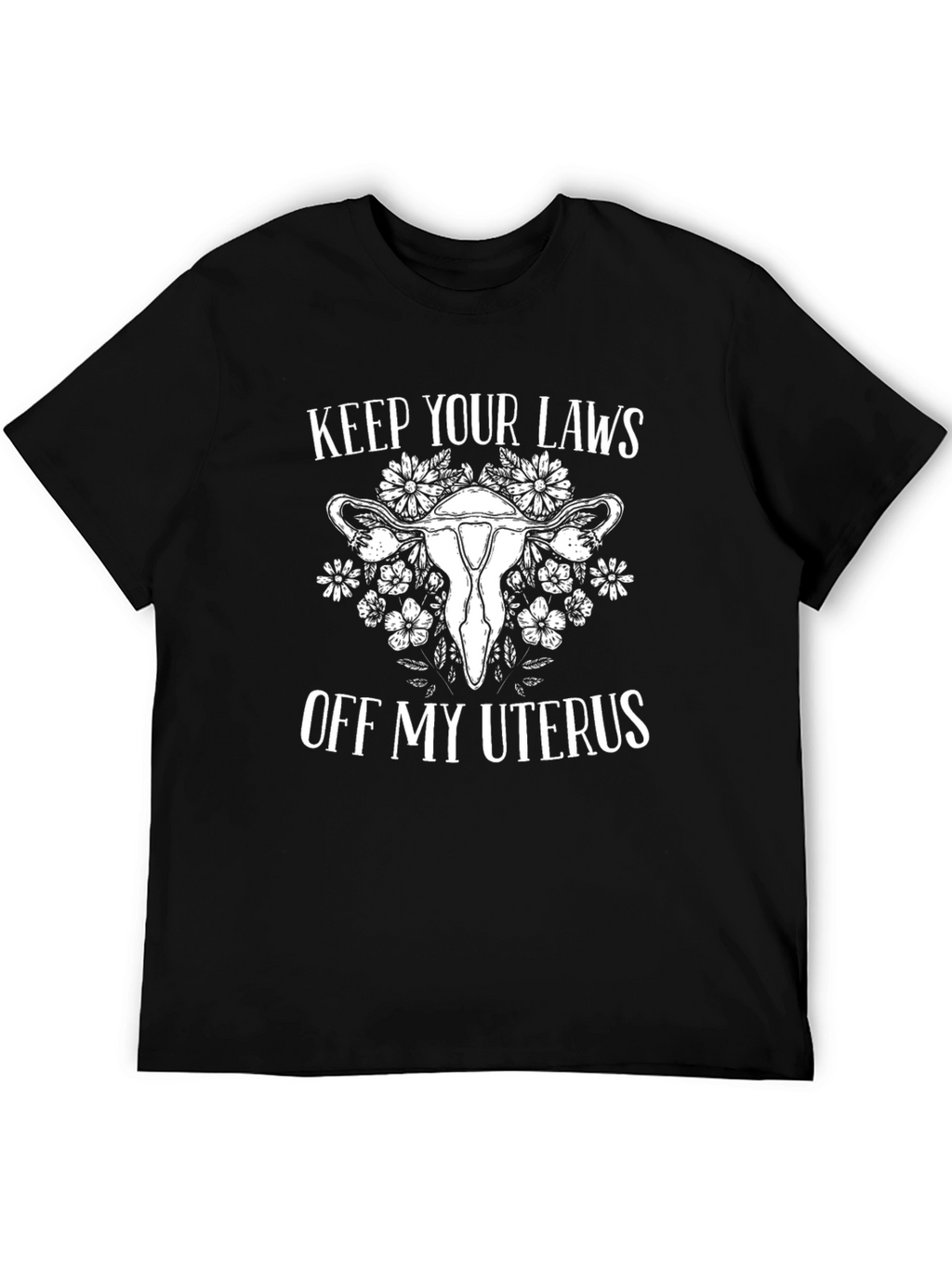 Feminist Slogan Tee: Keep Your Laws Off My Uterus