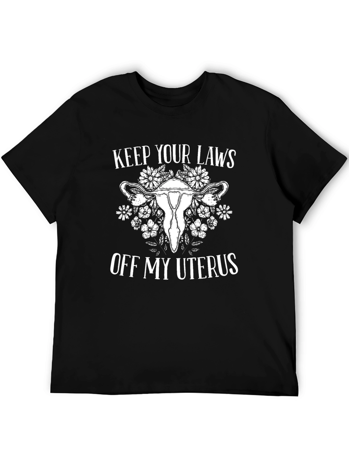 Feminist Slogan Tee: Keep Your Laws Off My Uterus