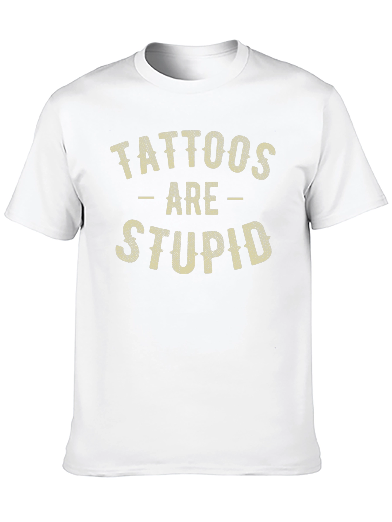 Tattoos Are Stupid Funny Sarcastic Graphic T-Shirt