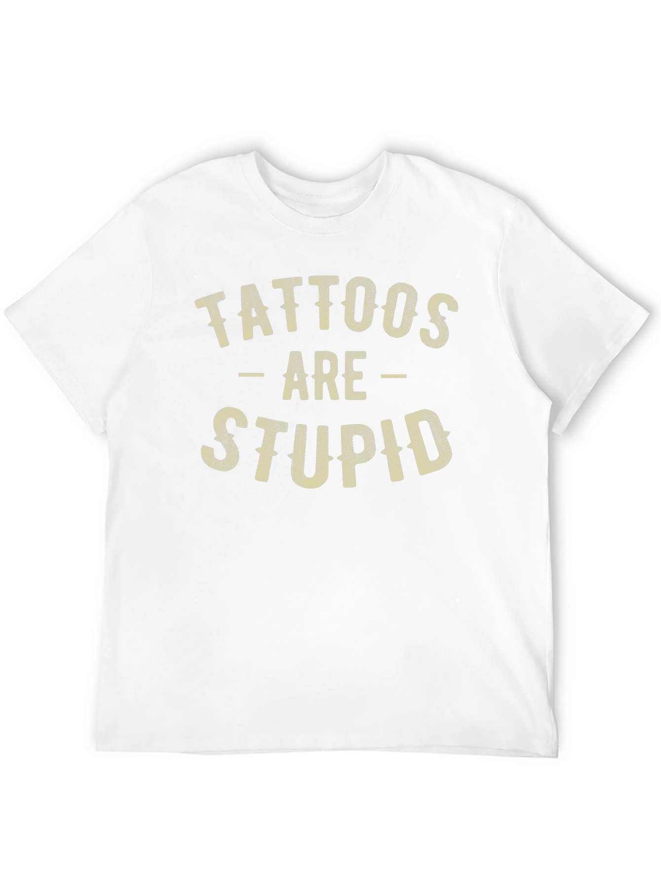 Tattoos Are Stupid Funny Sarcastic Graphic T-Shirt