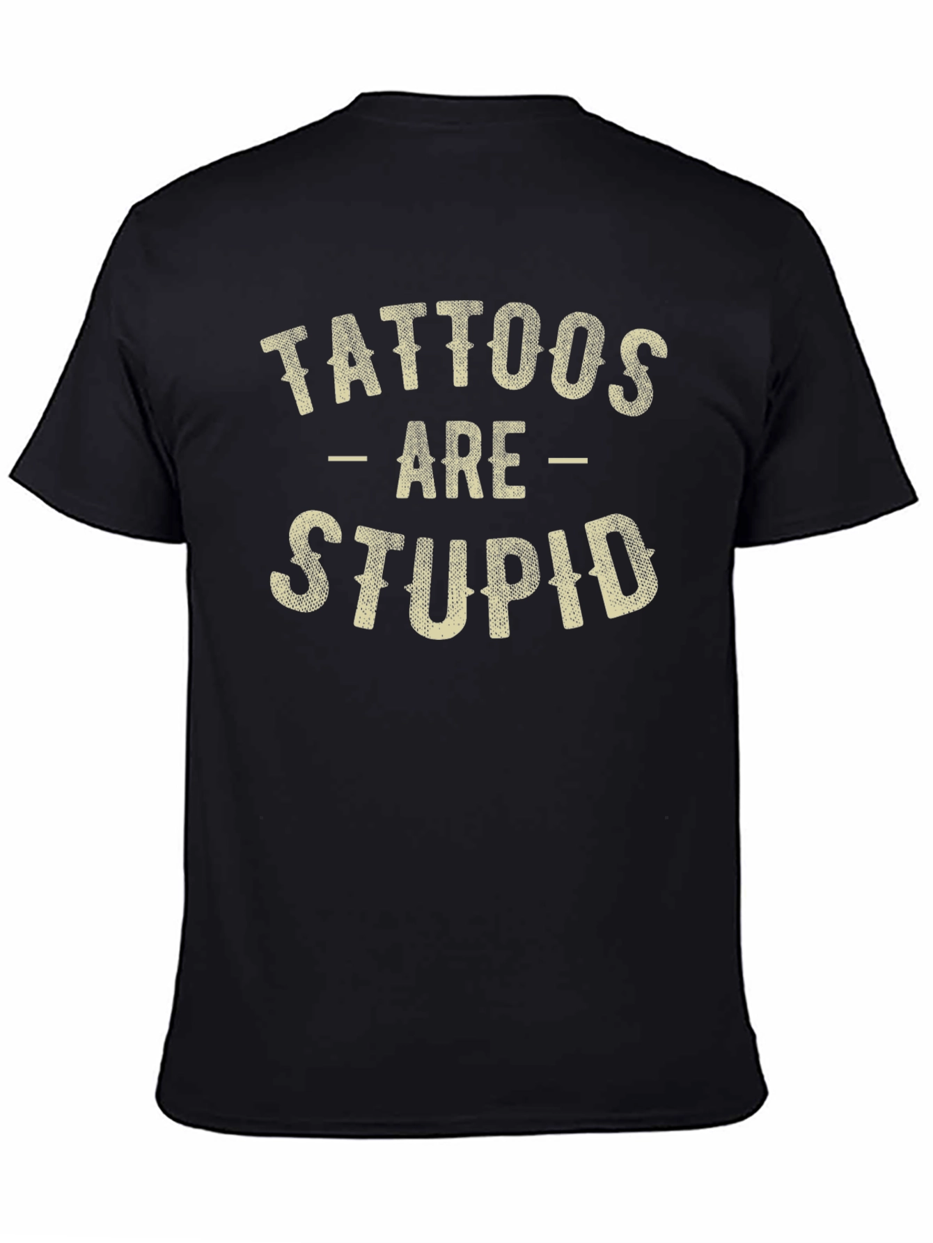 Tattoos Are Stupid Funny Sarcastic Graphic T-Shirt