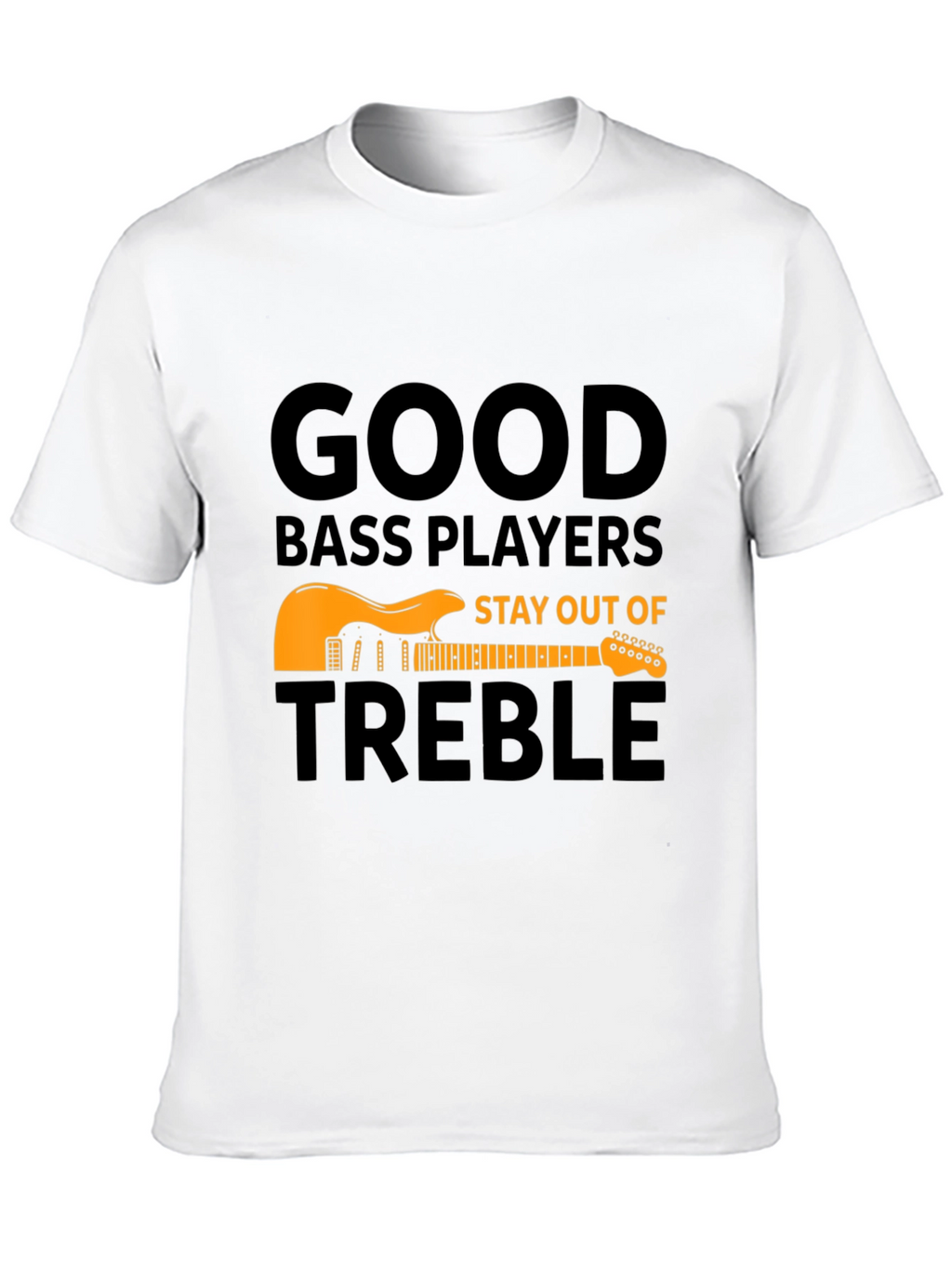 Good Bass Players T-Shirt - Stay Out of Treble