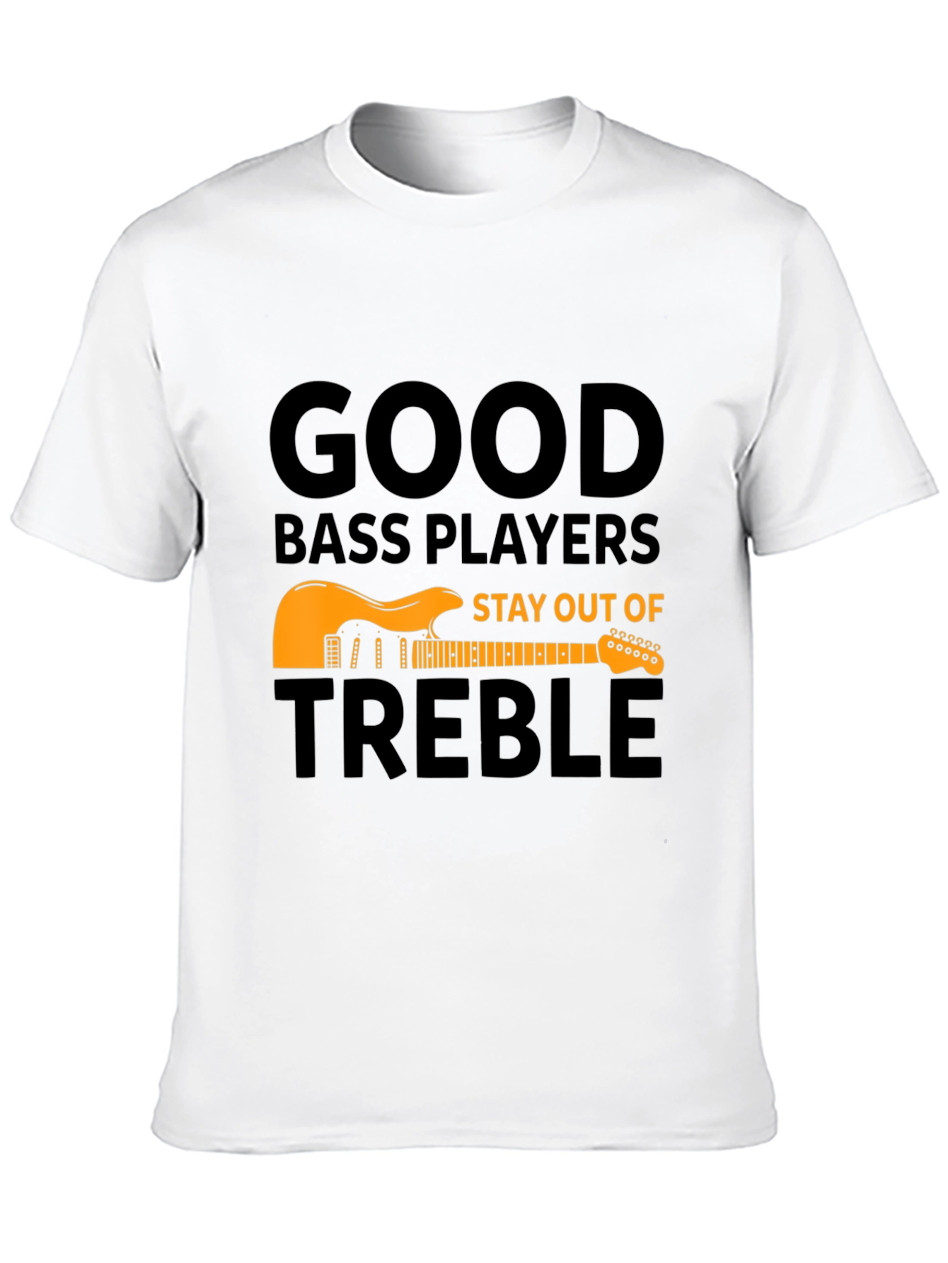 Good Bass Players T-Shirt - Stay Out of Treble
