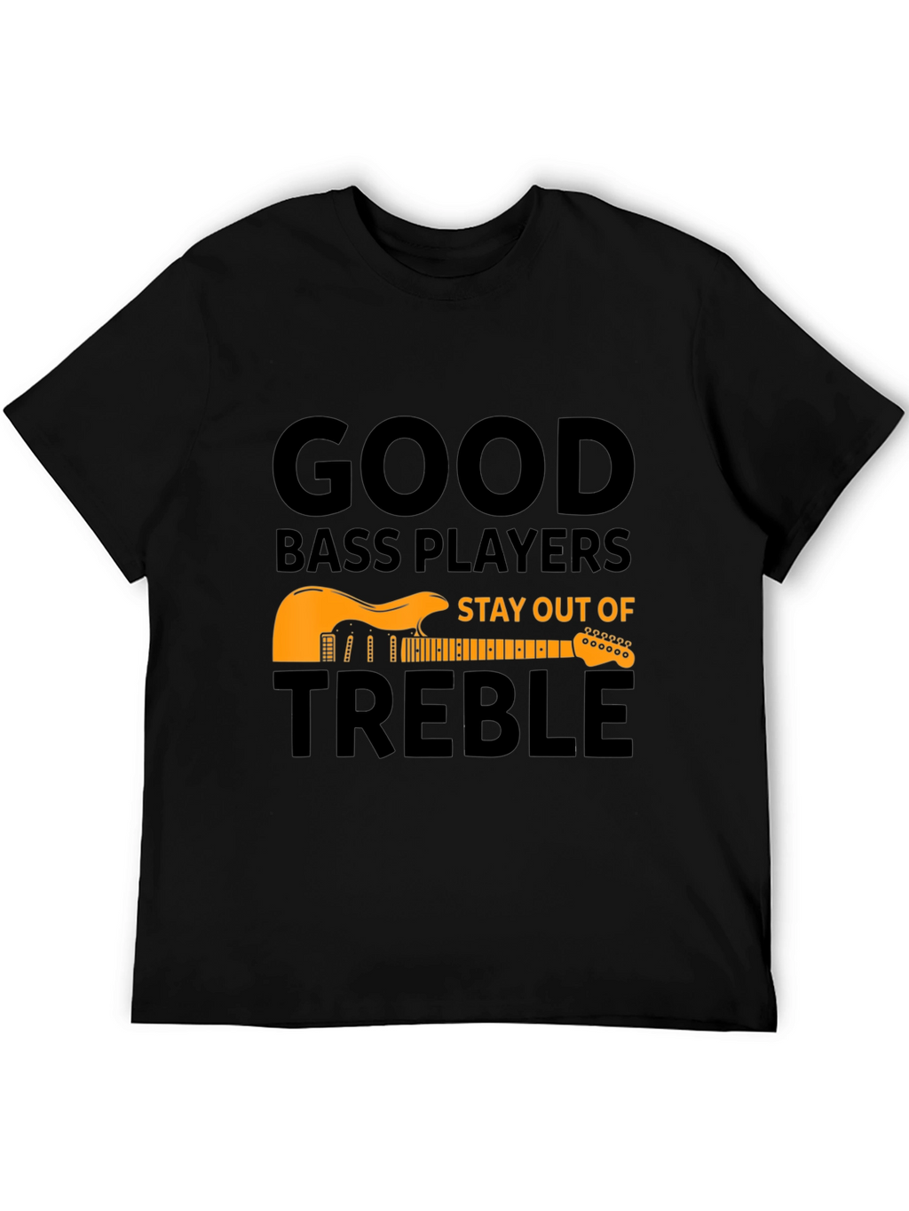 Good Bass Players T-Shirt - Stay Out of Treble