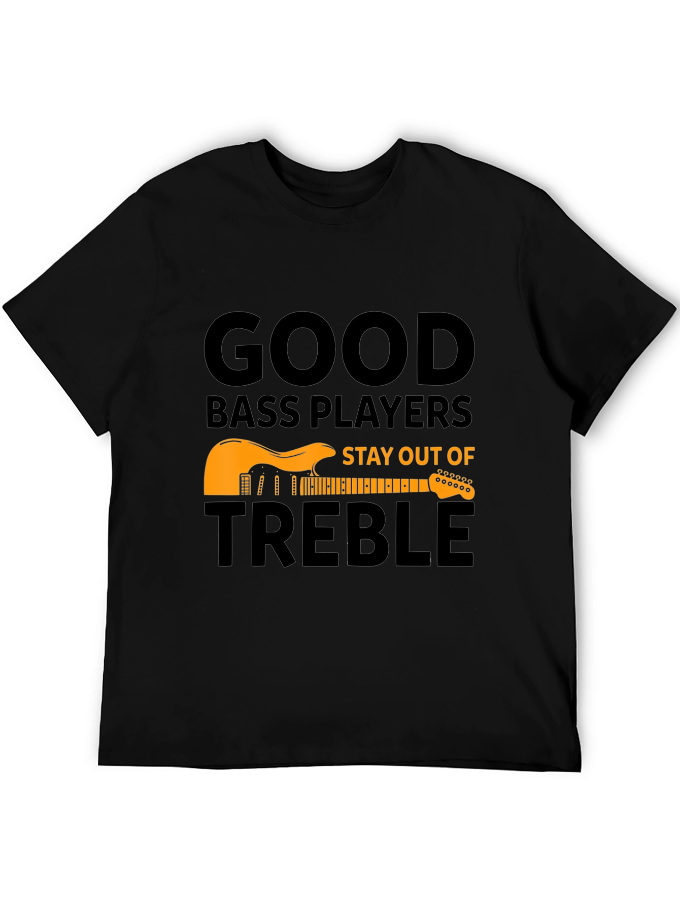 Good Bass Players T-Shirt - Stay Out of Treble